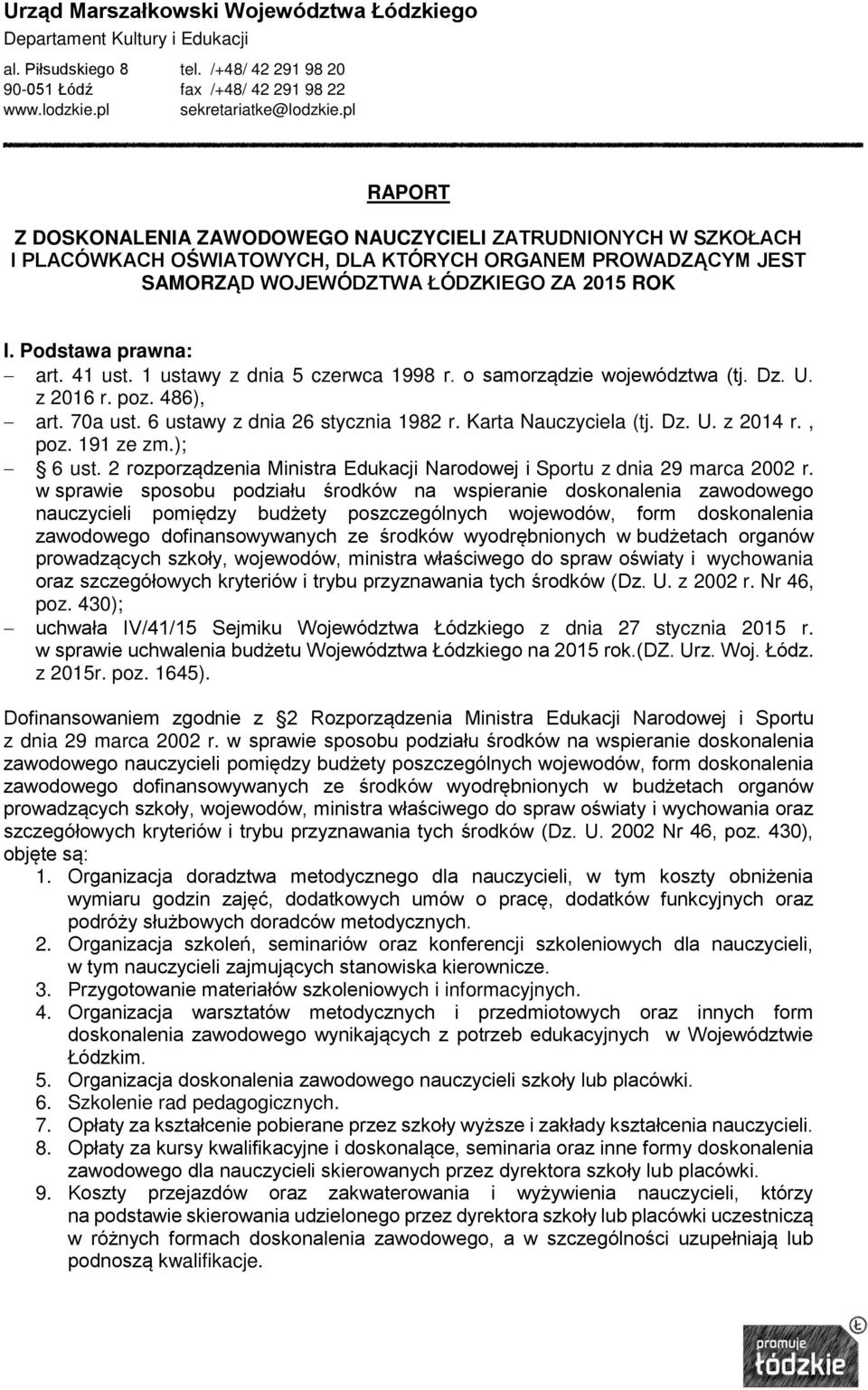 Podstawa prawna: art. 41 ust. 1 ustawy z dnia 5 czerwca 1998 r. o samorządzie województwa (tj. Dz. U. z 2016 r. poz. 486), art. 70a ust. 6 ustawy z dnia 26 stycznia 1982 r. Karta Nauczyciela (tj. Dz. U. z 2014 r.