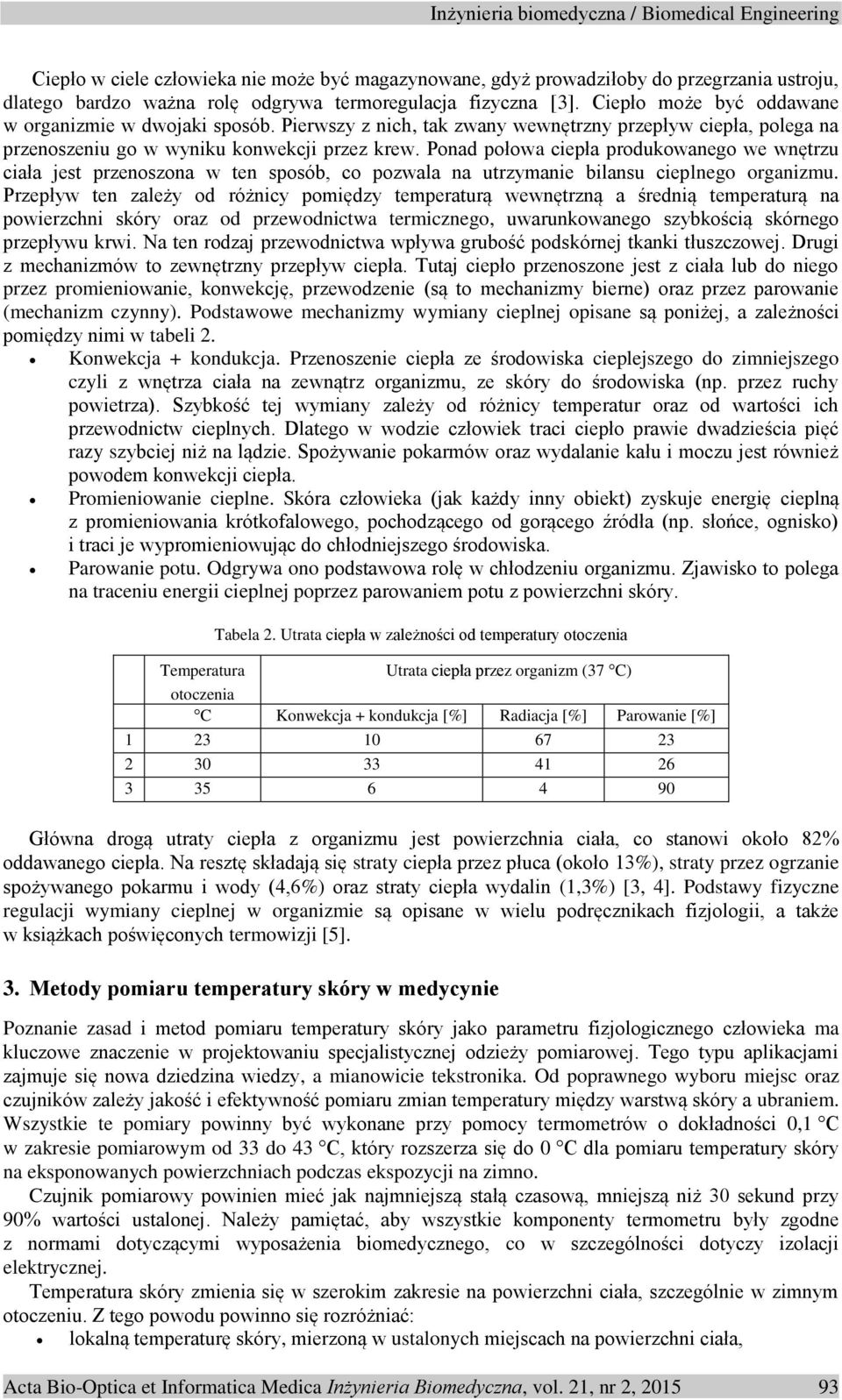 Ponad połowa ciepła produkowanego we wnętrzu ciała jest przenoszona w ten sposób, co pozwala na utrzymanie bilansu cieplnego organizmu.