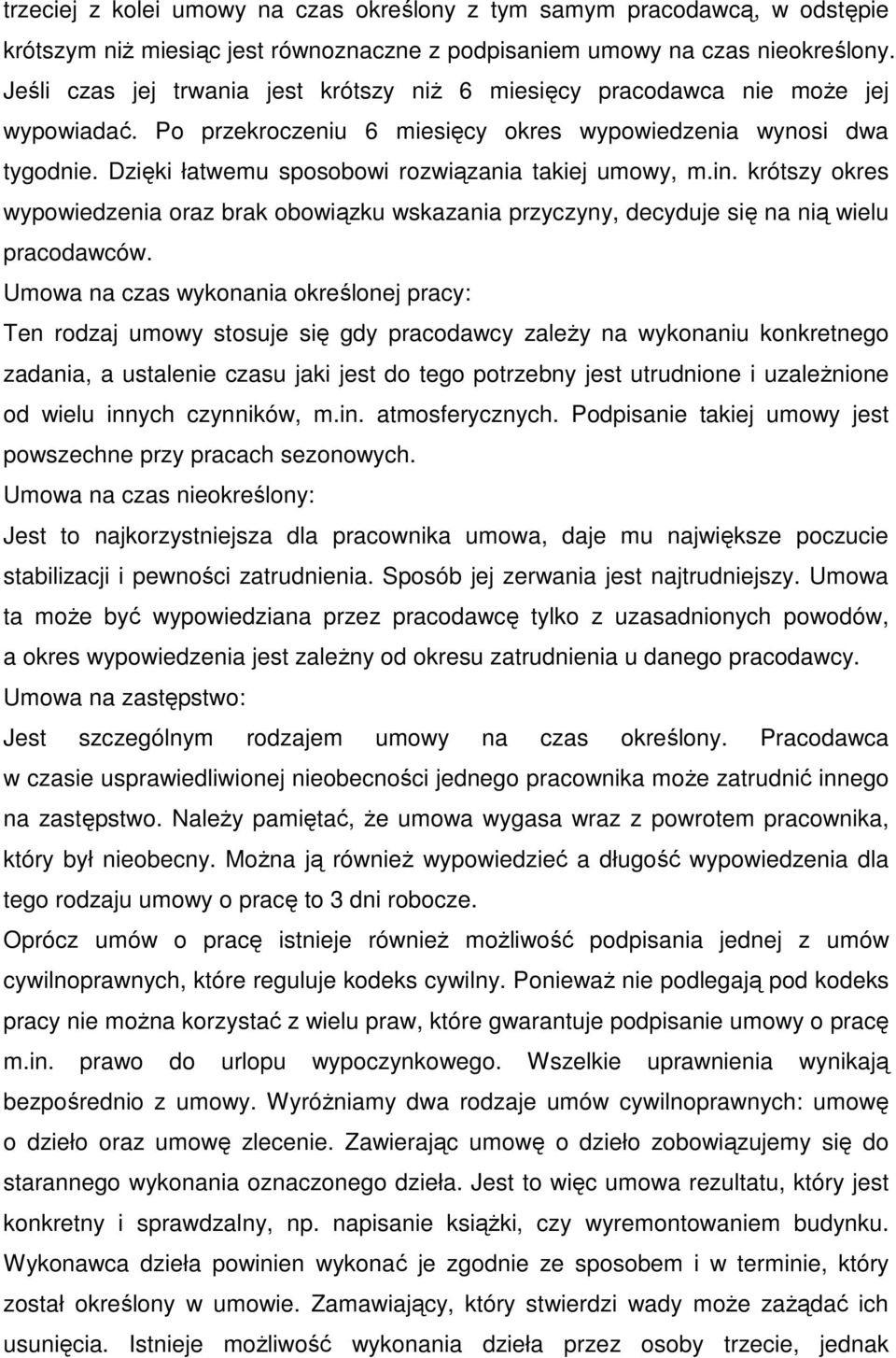 Dzięki łatwemu sposobowi rozwiązania takiej umowy, m.in. krótszy okres wypowiedzenia oraz brak obowiązku wskazania przyczyny, decyduje się na nią wielu pracodawców.