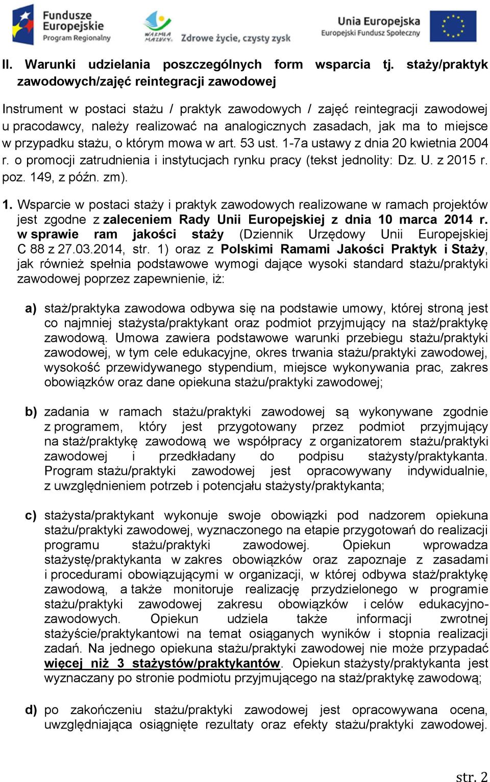 to miejsce w przypadku stażu, o którym mowa w art. 53 ust. 1-7a ustawy z dnia 20 kwietnia 2004 r. o promocji zatrudnienia i instytucjach rynku pracy (tekst jednolity: Dz. U. z 2015 r. poz.