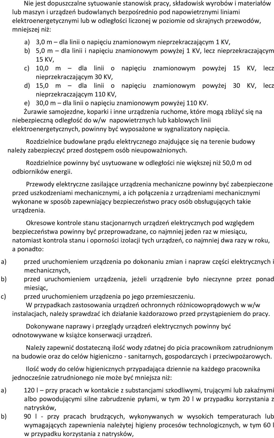 nieprzekraczającym 15 KV, c) 10,0 m dla linii o napięciu znamionowym powyżej 15 KV, lecz nieprzekraczającym 30 KV, d) 15,0 m dla linii o napięciu znamionowym powyżej 30 KV, lecz nieprzekraczającym