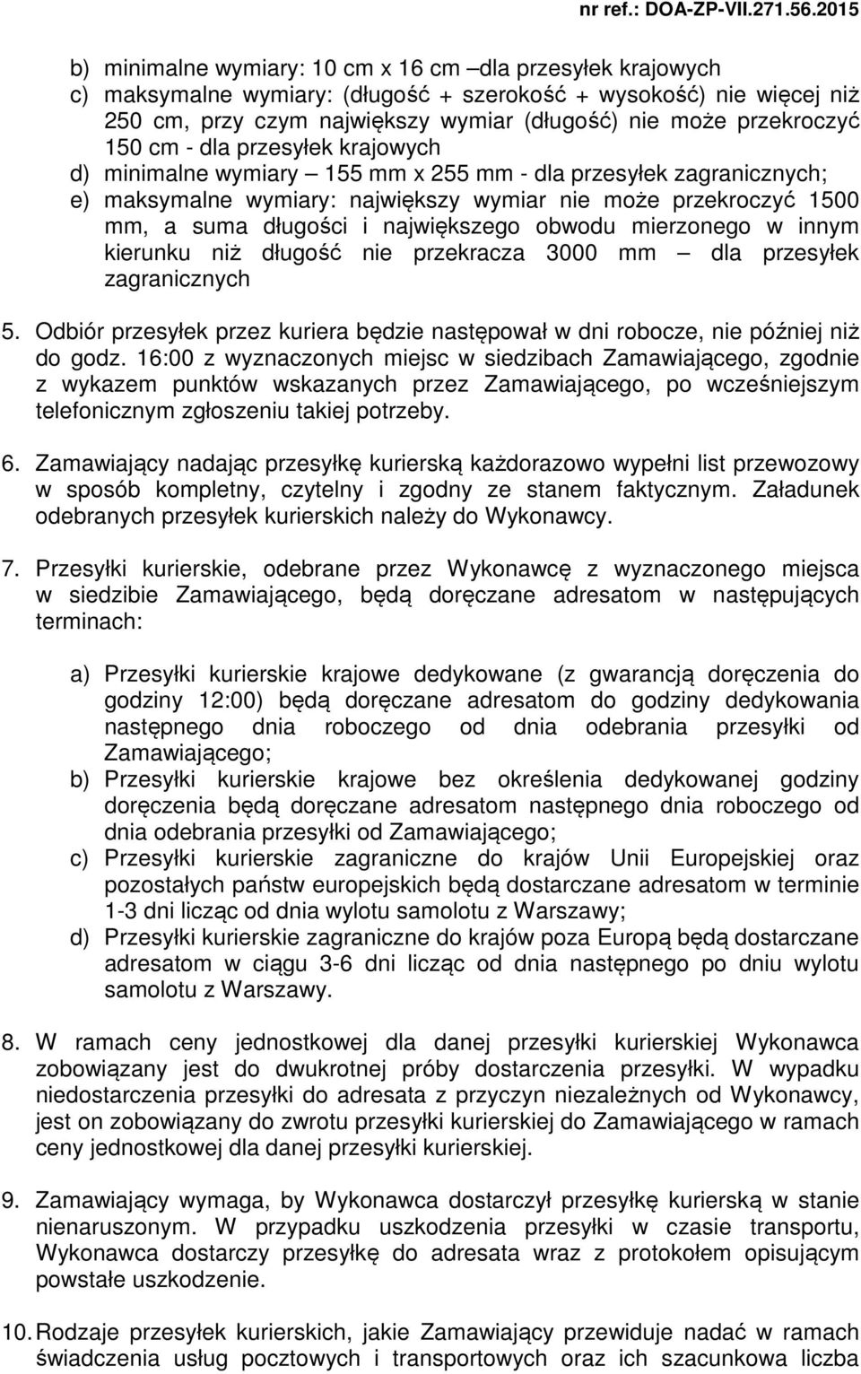 największego obwodu mierzonego w innym kierunku niż długość nie przekracza 3000 mm dla przesyłek zagranicznych 5.