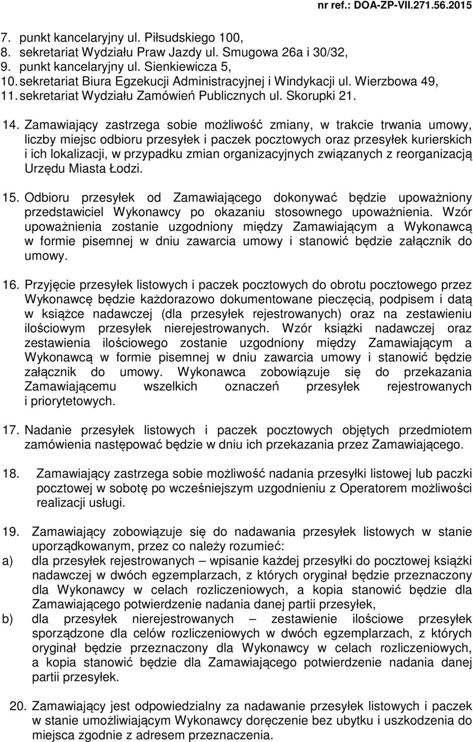 Zamawiający zastrzega sobie możliwość zmiany, w trakcie trwania umowy, liczby miejsc odbioru przesyłek i paczek pocztowych oraz przesyłek kurierskich i ich lokalizacji, w przypadku zmian