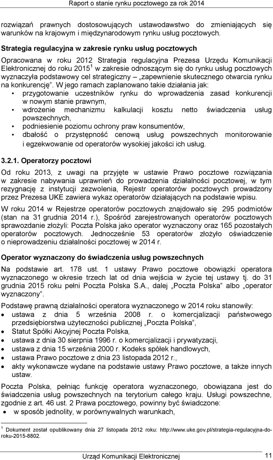 pocztowych wyznaczyła podstawowy cel strategiczny zapewnienie skutecznego otwarcia rynku na konkurencję.