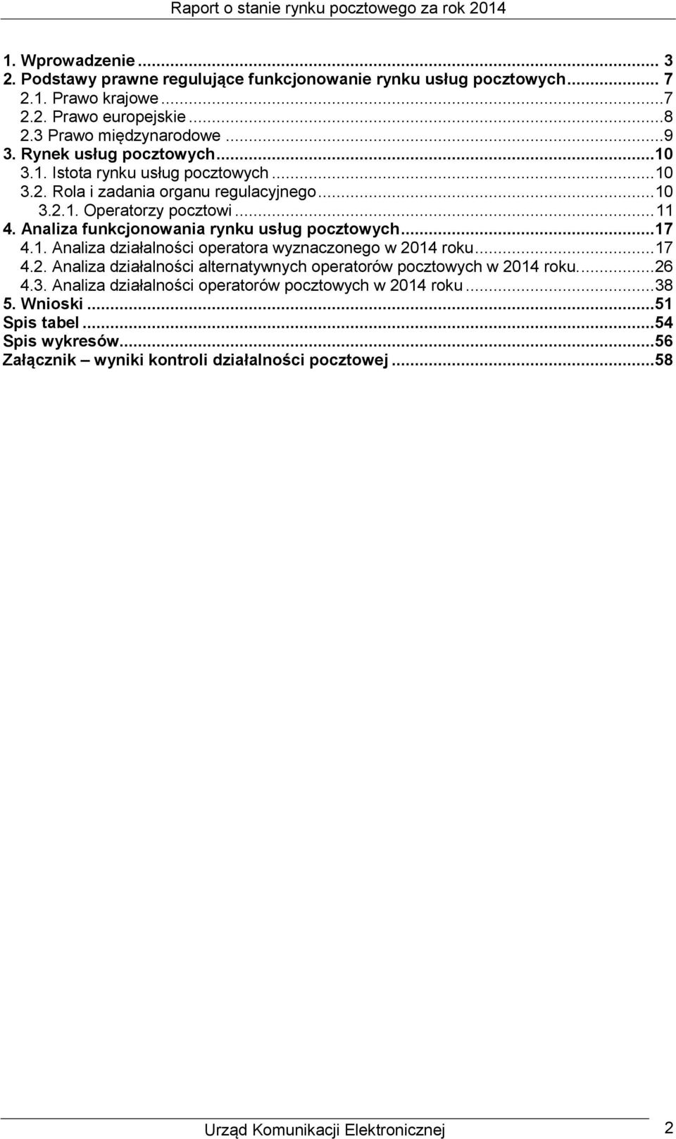 Analiza funkcjonowania rynku usług pocztowych...17 4.1. Analiza działalności operatora wyznaczonego w 2014 roku... 17 4.2. Analiza działalności alternatywnych operatorów pocztowych w 2014 roku.