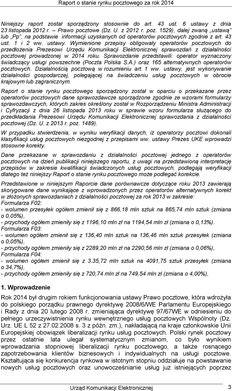 Wymienione przepisy obligowały operatorów pocztowych do przedłożenia Prezesowi Urzędu Komunikacji Elektronicznej sprawozdań z działalności pocztowej prowadzonej w 2014 roku.