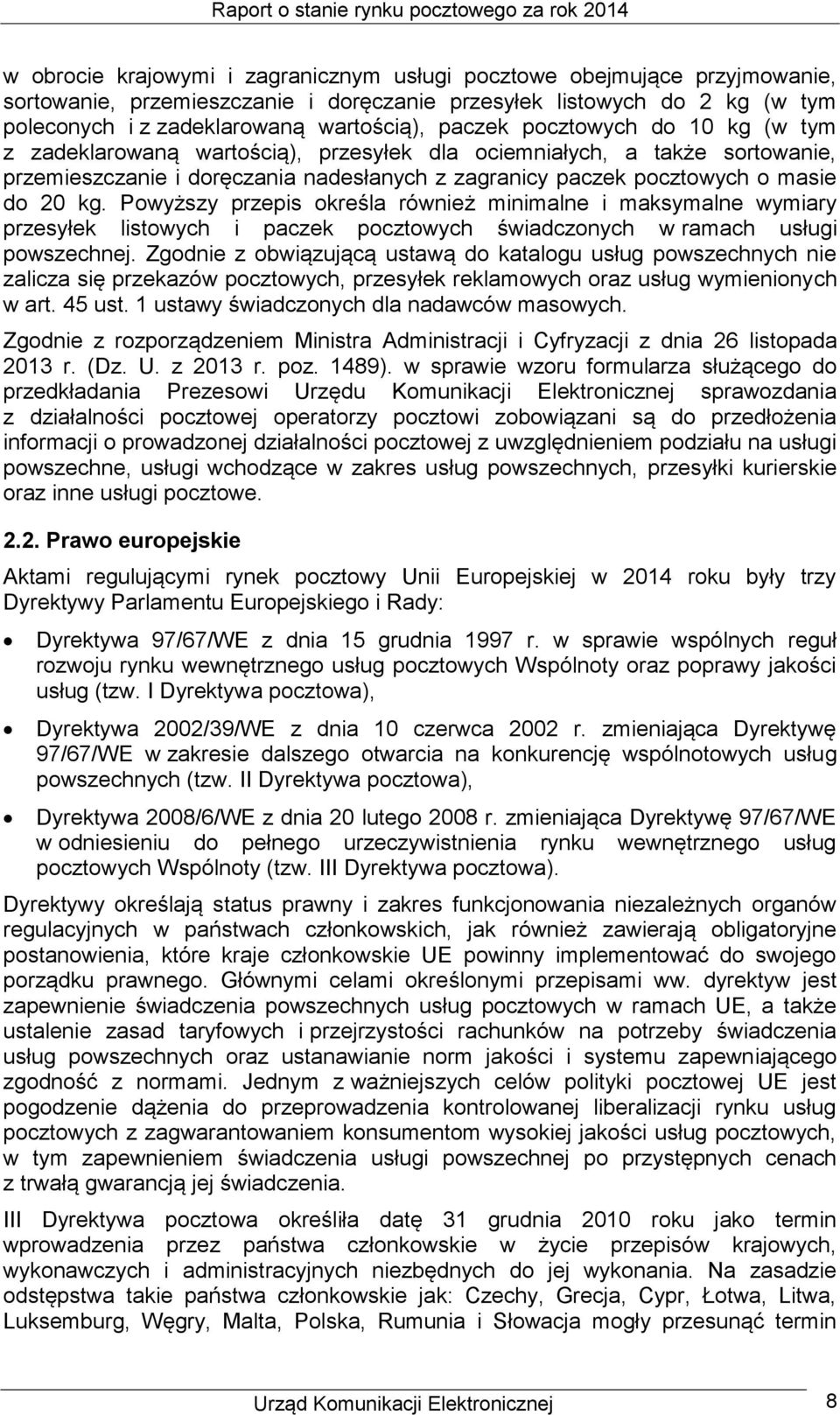 Powyższy przepis określa również minimalne i maksymalne wymiary przesyłek listowych i paczek pocztowych świadczonych w ramach usługi powszechnej.