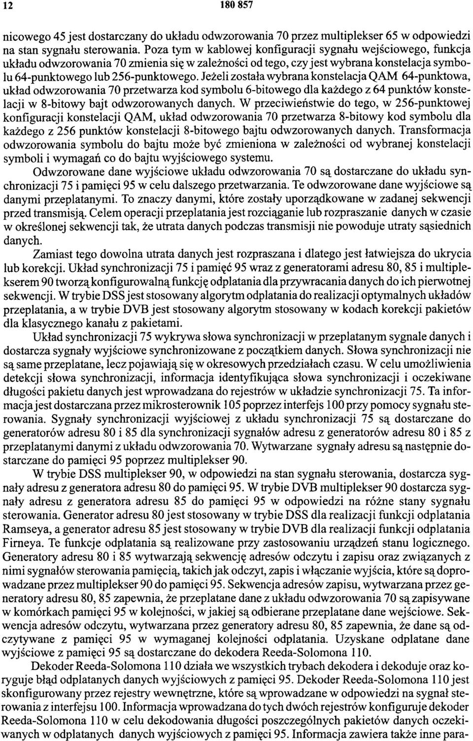 Jeżeli została wybrana konstelacja QAM 64-punktowa, układ odwzorowania 70 przetwarza kod symbolu 6 -bitowego dla każdego z 64 punktów konstelacji w 8 -bitowy bajt odwzorowanych danych.
