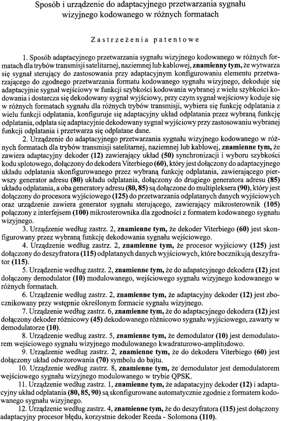 zastosowania przy adaptacyjnym konfigurowaniu elementu przetwarzającego do zgodnego przetwarzania formatu kodowanego sygnału wizyjnego, dekoduje się adaptacyjnie sygnał wejściowy w funkcji szybkości