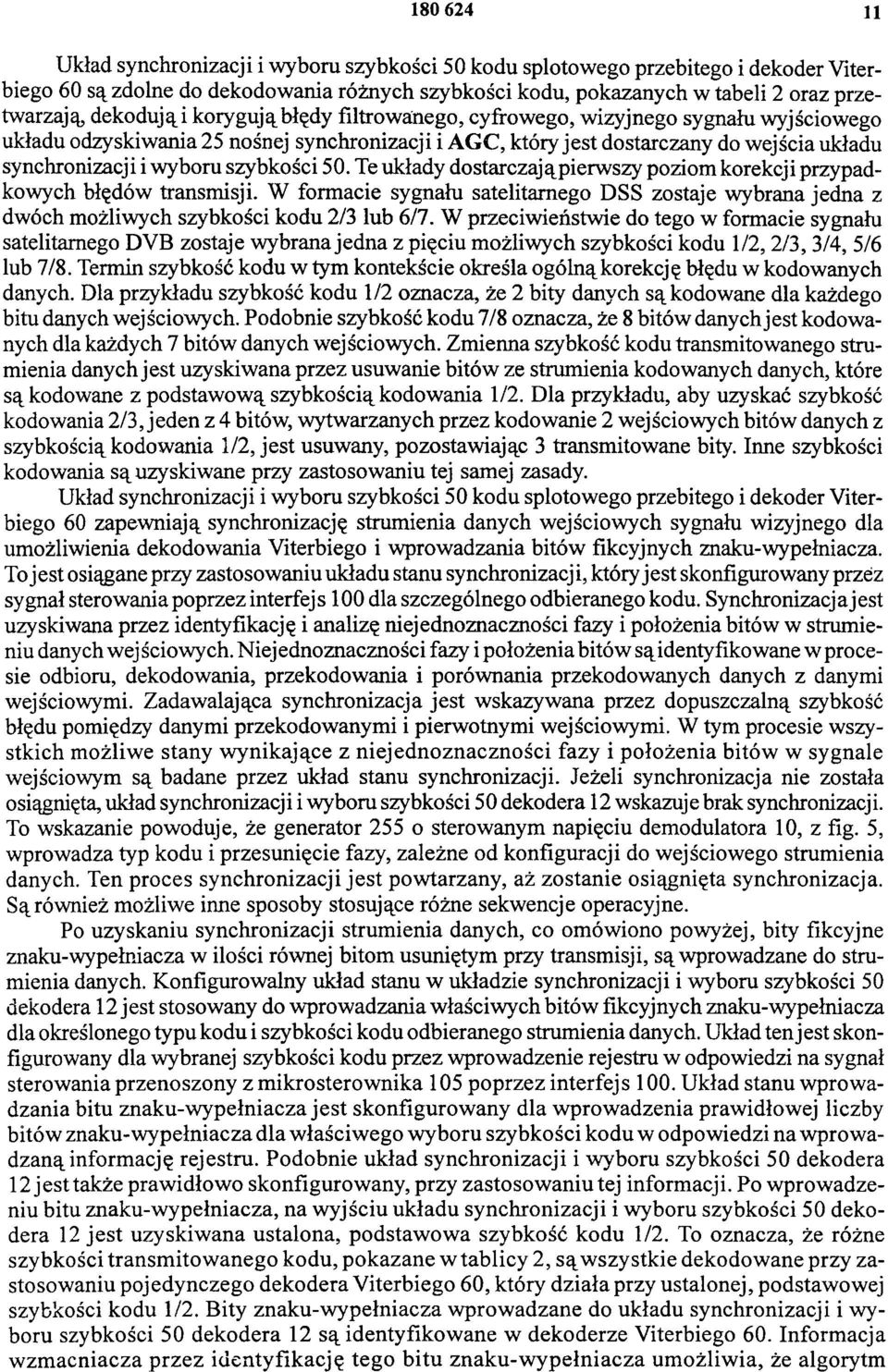 szybkości 50. Te układy dostarczają pierwszy poziom korekcji przypadkowych błędów transmisji. W formacie sygnału satelitarnego DSS zostaje wybrana jedna z dwóch możliwych szybkości kodu 2/3 lub 6/7.