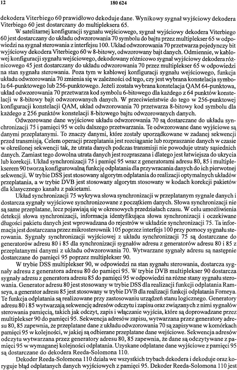 sterowania z interfejsu 100. Układ odwzorowania 70 przetwarza pojedynczy bit wyjściowy dekodera Viterbiego 60 w 8-bitowy, odwzorowany bajt danych.
