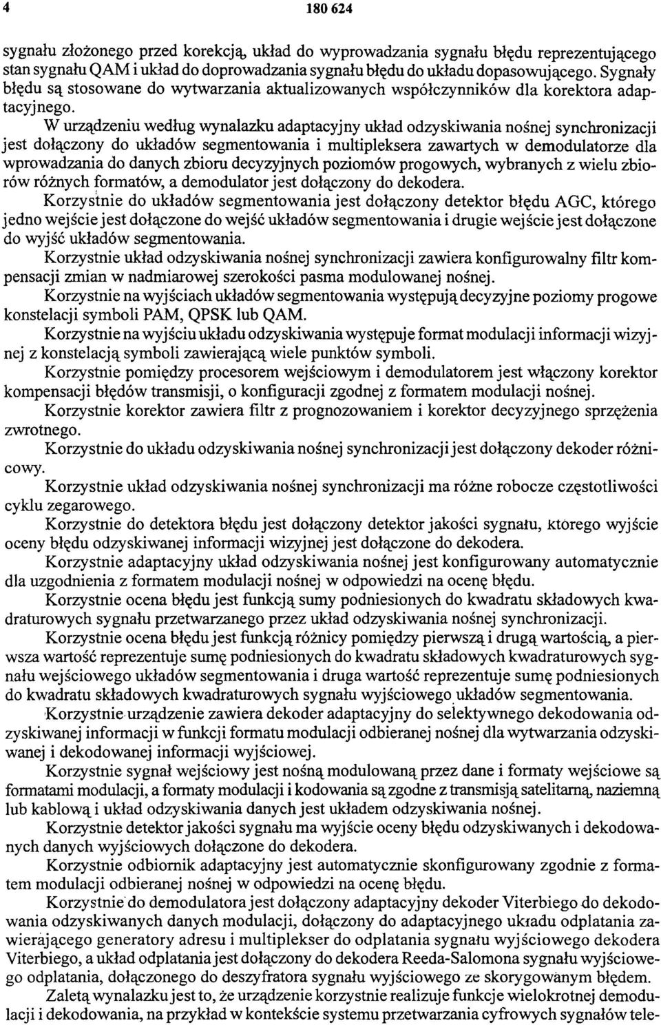 W urządzeniu według wynalazku adaptacyjny układ odzyskiwania nośnej synchronizacji jest dołączony do układów segmentowania i multipleksera zawartych w demodulatorze dla wprowadzania do danych zbioru