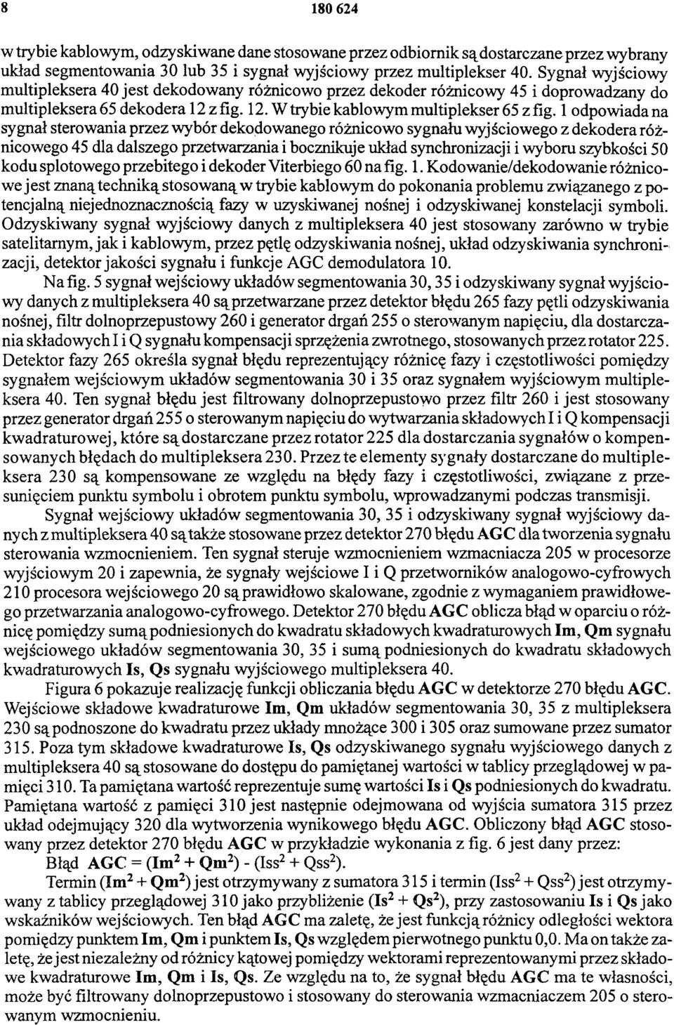 1 odpowiada na sygnał sterowania przez wybór dekodowanego różnicowo sygnału wyjściowego z dekodera różnicowego 45 dla dalszego przetwarzania i bocznikuje układ synchronizacji i wyboru szybkości 50