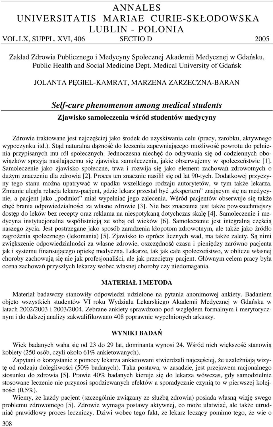 Medical University of Gdańsk JOLANTA PĘGIEL-KAMRAT, MARZENA ZARZECZNA-BARAN Self-cure phenomenon among medical students Zjawisko samoleczenia wśród studentów medycyny Zdrowie traktowane jest