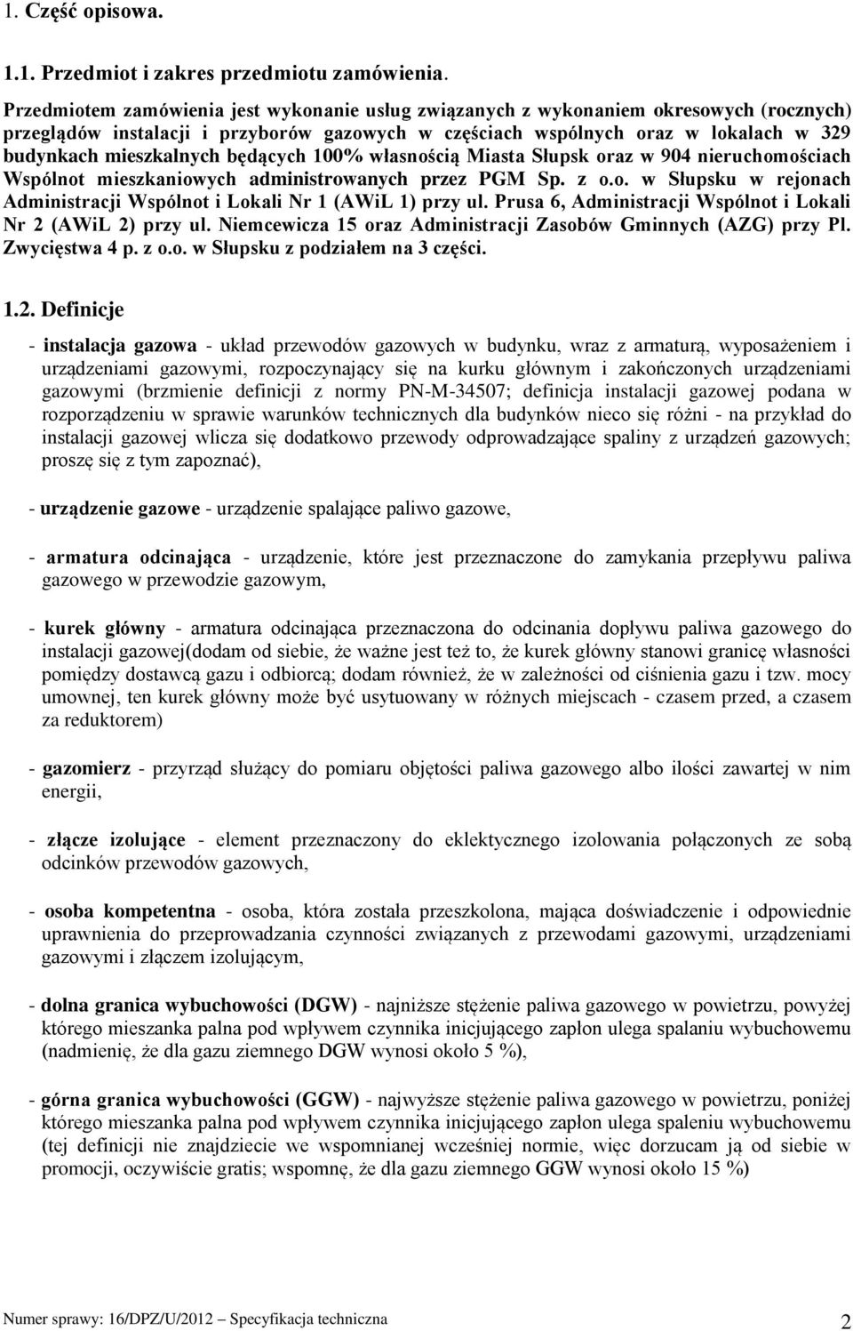 będących 100% własnością Miasta Słupsk oraz w 904 nieruchomościach Wspólnot mieszkaniowych administrowanych przez PGM Sp. z o.o. w Słupsku w rejonach Administracji Wspólnot i Lokali Nr 1 (AWiL 1) przy ul.