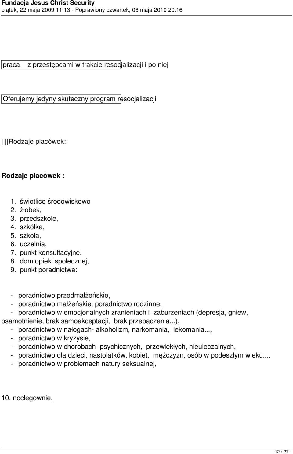 punkt poradnictwa: poradnictwo przedmałżeńskie, poradnictwo małżeńskie, poradnictwo rodzinne, poradnictwo w emocjonalnych zranieniach i zaburzeniach (depresja, gniew, osamotnienie, brak