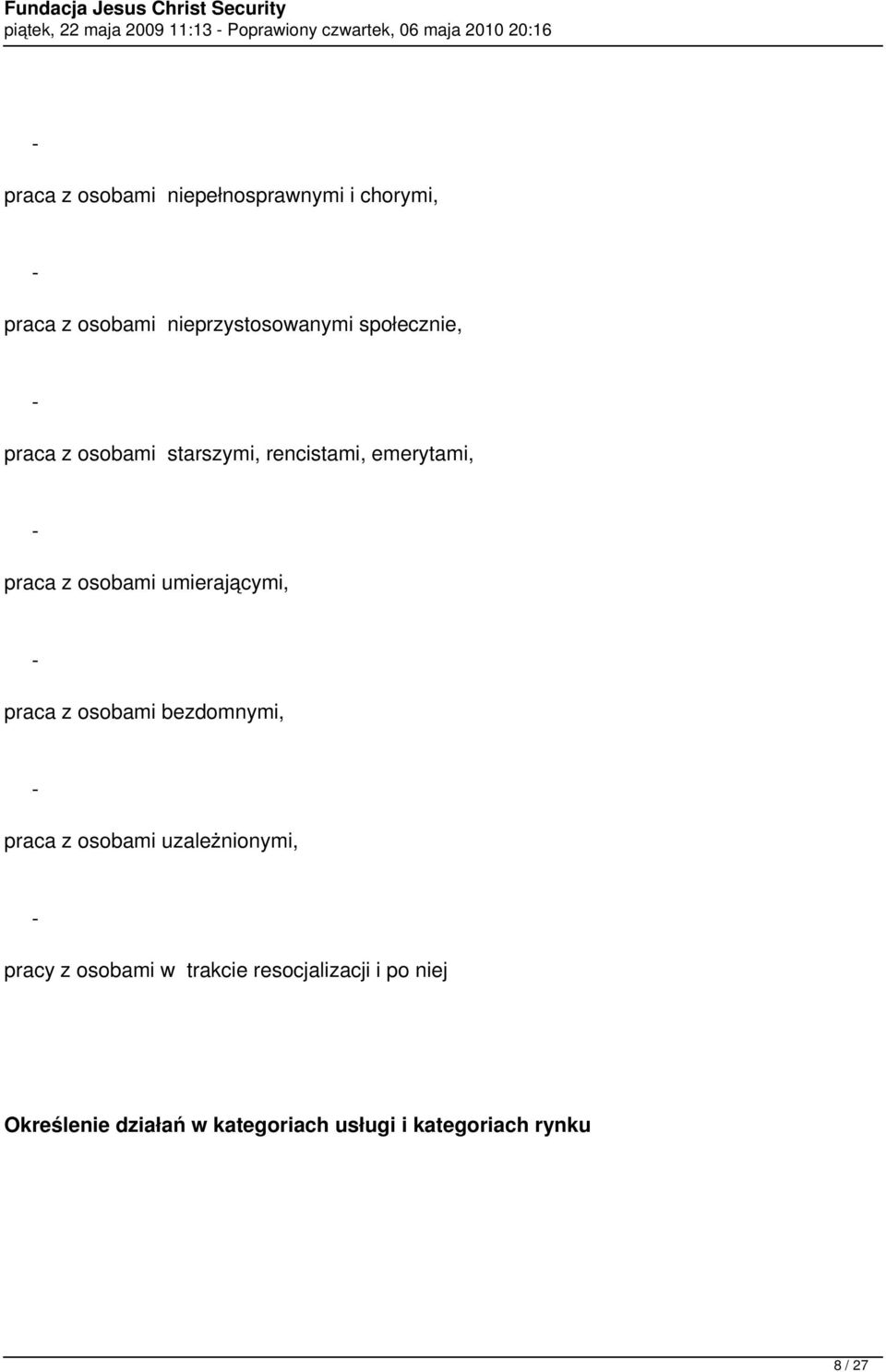 emerytami, praca z osobami umierającymi, praca z osobami bezdomnymi, praca z osobami uzależnionymi,