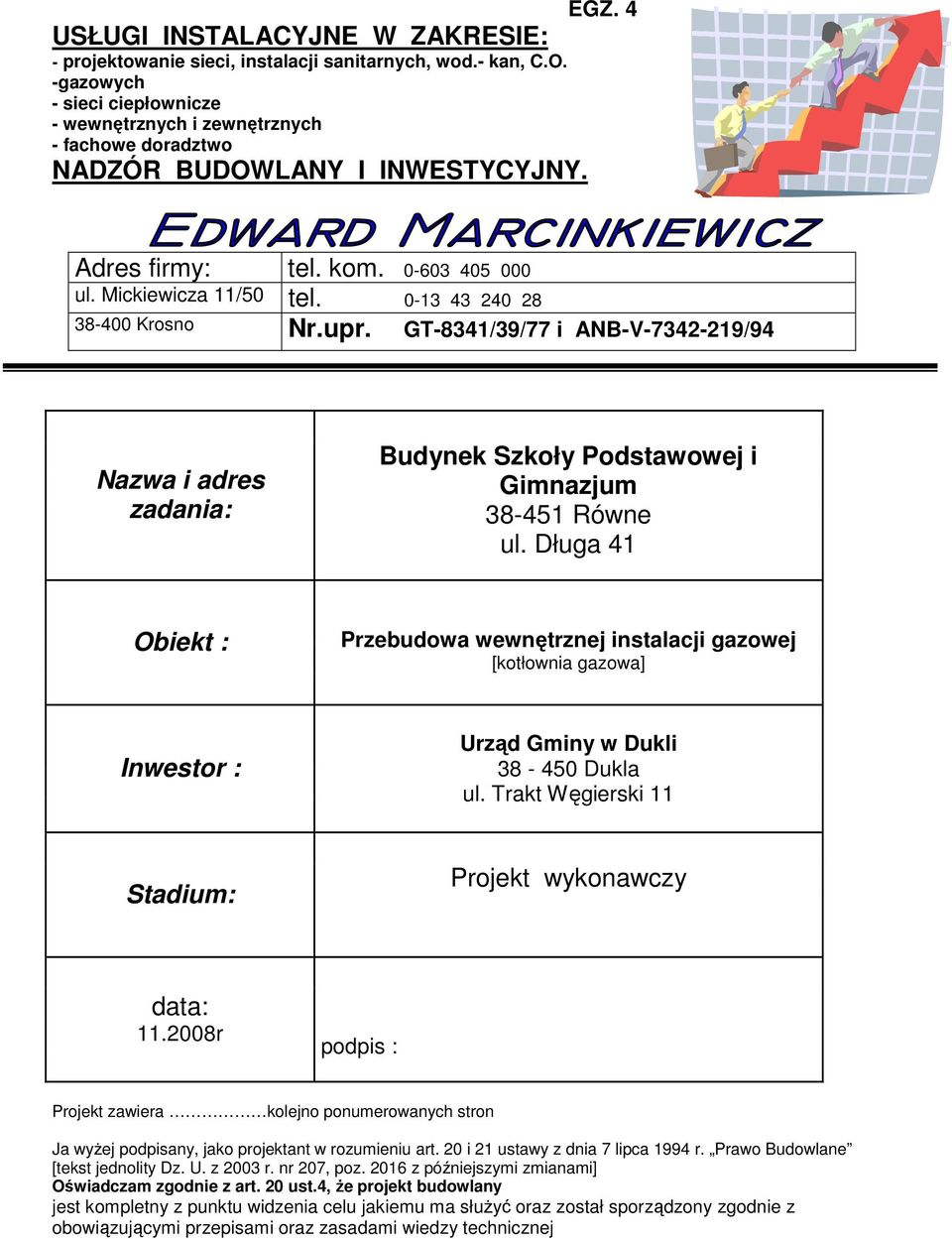 0-13 43 240 28 38-400 Krosno Nr.upr. GT-8341/39/77 i ANB-V-7342-219/94 Nazwa i adres zadania: Budynek Szkoły Podstawowej i Gimnazjum 38-451 Równe ul.