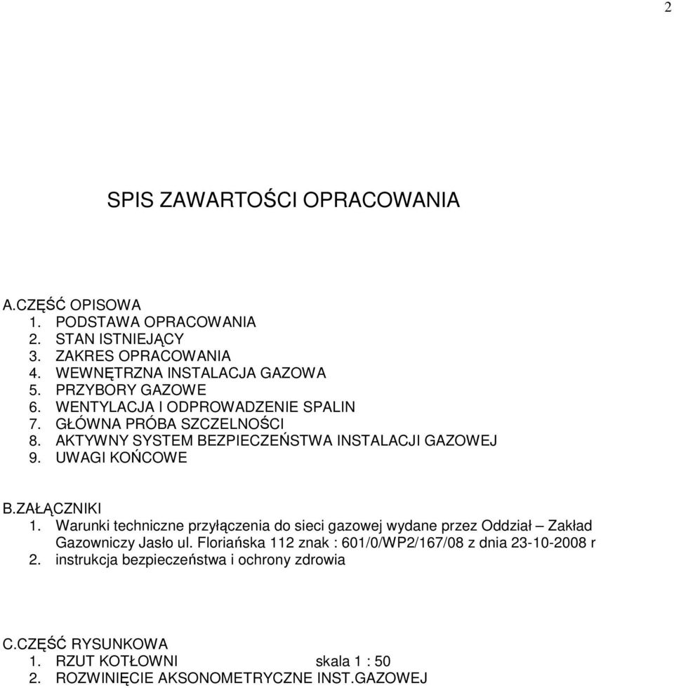 ZAŁĄCZNIKI 1. Warunki techniczne przyłączenia do sieci gazowej wydane przez Oddział Zakład Gazowniczy Jasło ul.