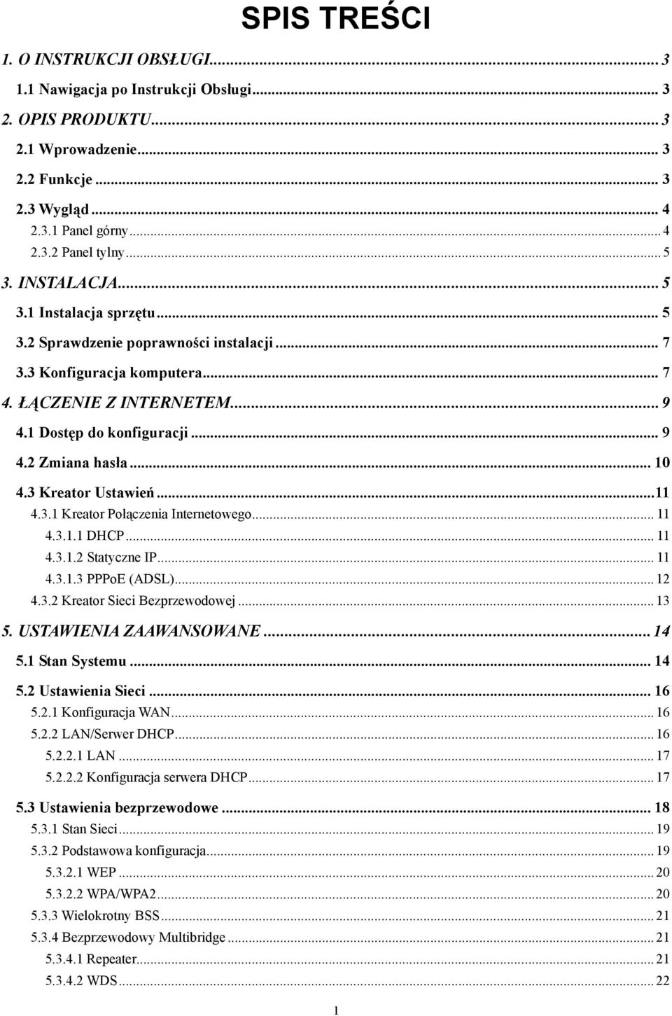 2 Zmiana hasła... 10 4.3 Kreator Ustawień...11 4.3.1 Kreator Połączenia Internetowego... 11 4.3.1.1 DHCP... 11 4.3.1.2 Statyczne IP... 11 4.3.1.3 PPPoE (ADSL)... 12 4.3.2 Kreator Sieci Bezprzewodowej.