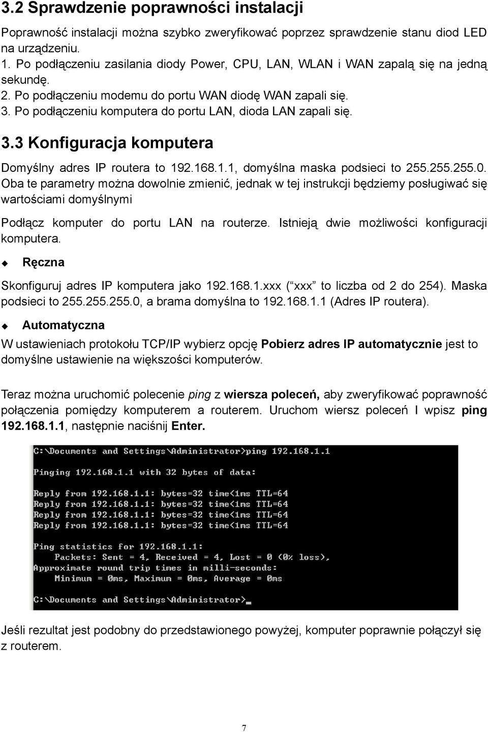 Po podłączeniu komputera do portu LAN, dioda LAN zapali się. 3.3 Konfiguracja komputera Domyślny adres IP routera to 192.168.1.1, domyślna maska podsieci to 255.255.255.0.