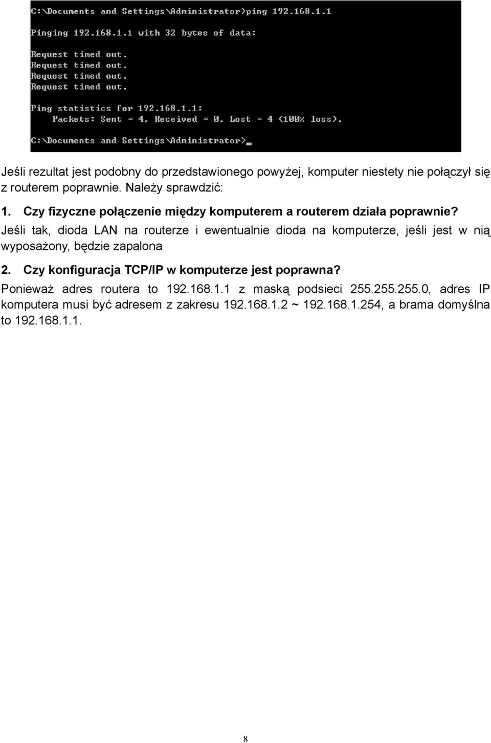 Jeśli tak, dioda LAN na routerze i ewentualnie dioda na komputerze, jeśli jest w nią wyposażony, będzie zapalona 2.