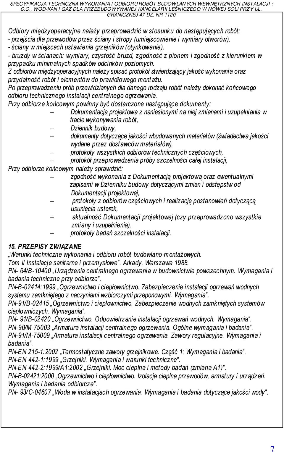 Z odbiorów międzyoperacyjnych należy spisać protokół stwierdzający jakość wykonania oraz przydatność robót i elementów do prawidłowego montażu.