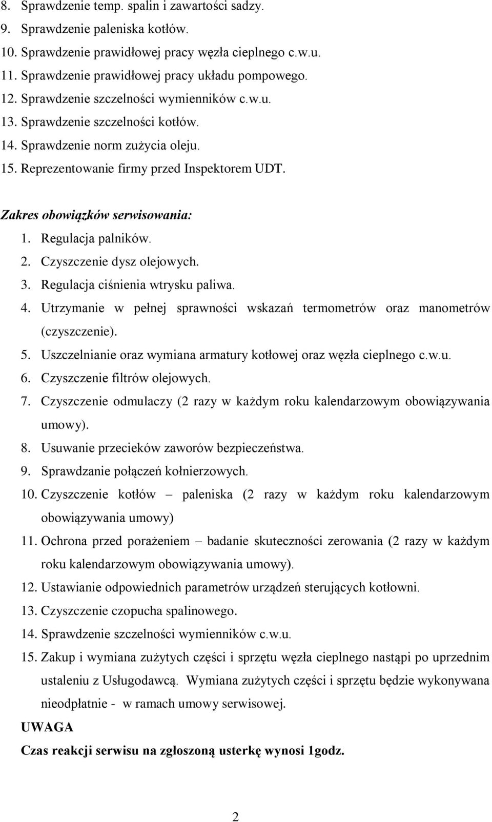 Regulacja palników. 2. Czyszczenie dysz olejowych. 3. Regulacja ciśnienia wtrysku paliwa. 4. Utrzymanie w pełnej sprawności wskazań termometrów oraz manometrów (czyszczenie). 5.