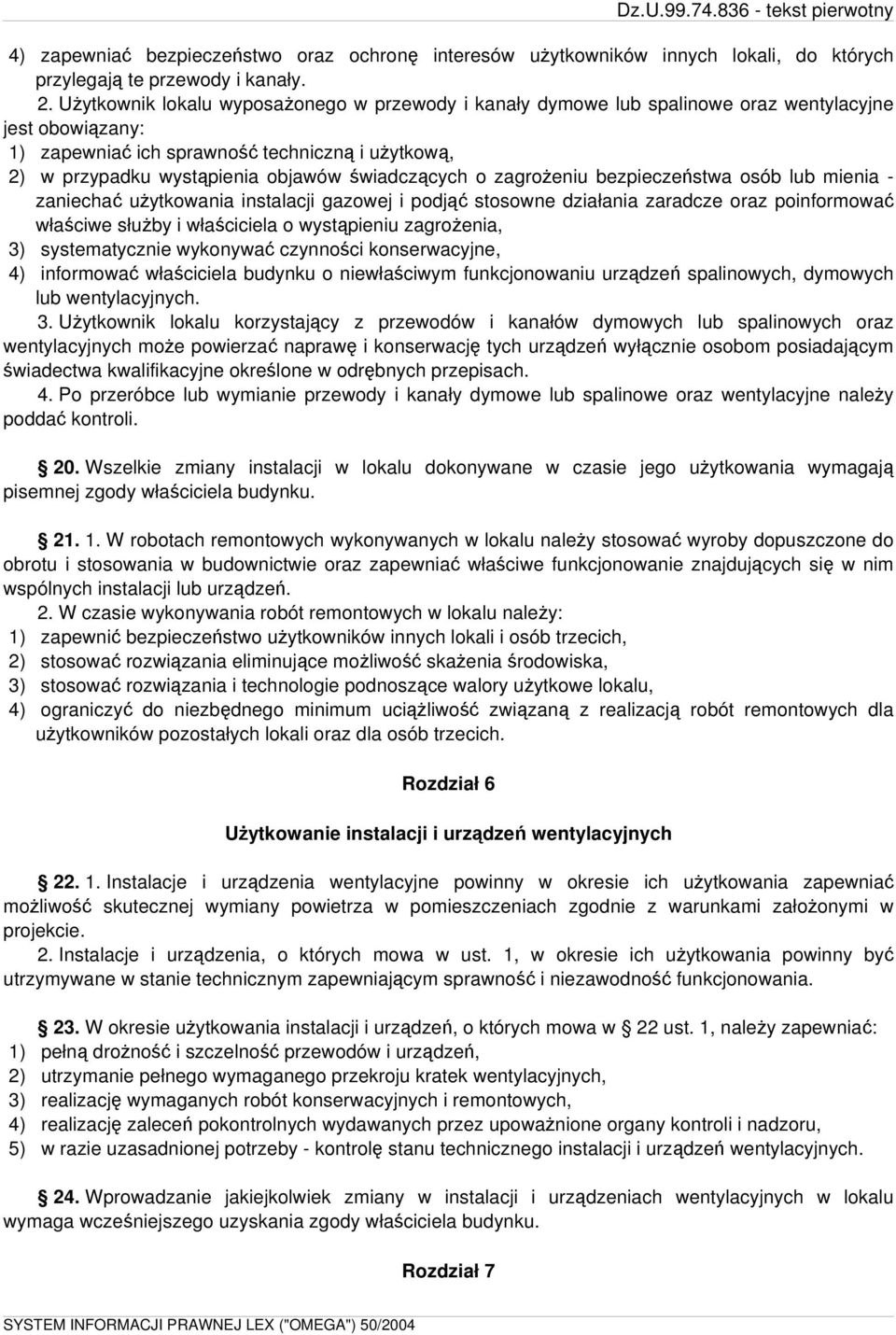 świadczących o zagrożeniu bezpieczeństwa osób lub mienia - zaniechać użytkowania instalacji gazowej i podjąć stosowne działania zaradcze oraz poinformować właściwe służby i właściciela o wystąpieniu