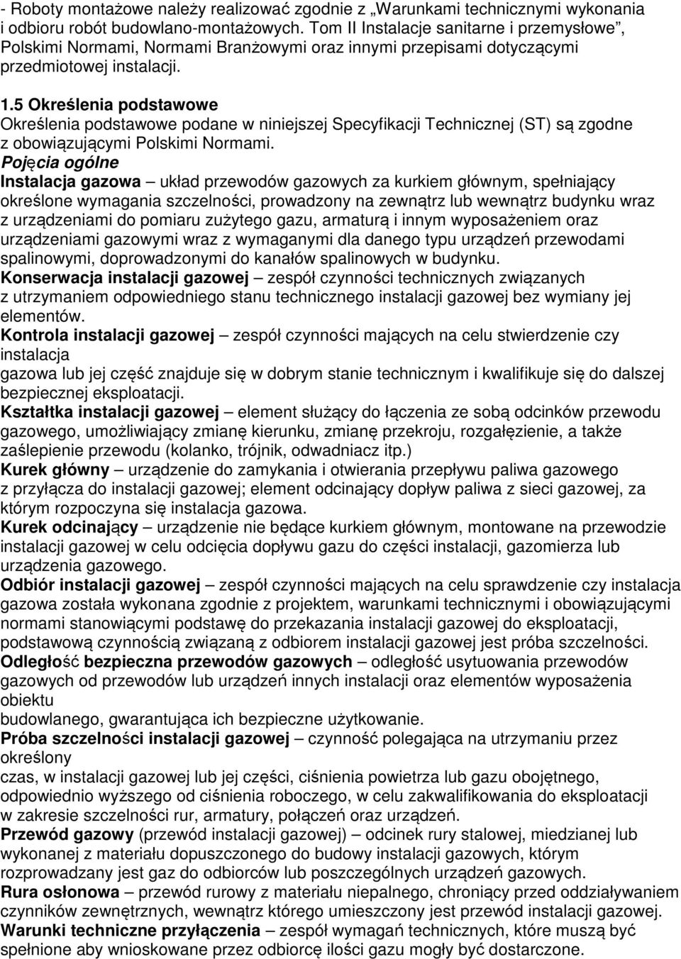 5 Określenia podstawowe Określenia podstawowe podane w niniejszej Specyfikacji Technicznej (ST) są zgodne z obowiązującymi Polskimi Normami.