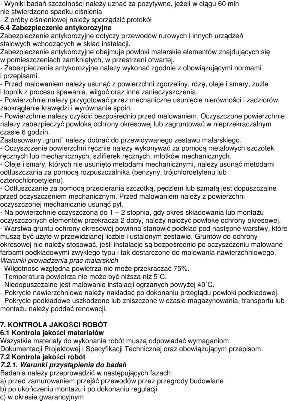Zabezpieczenie antykorozyjne obejmuje powłoki malarskie elementów znajdujących się w pomieszczeniach zamkniętych, w przestrzeni otwartej.