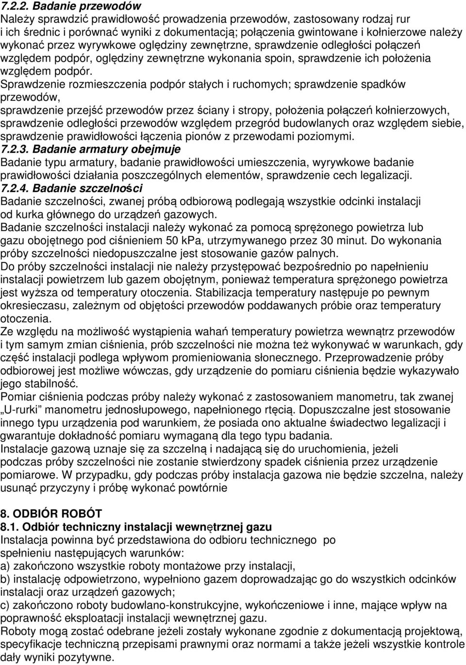 Sprawdzenie rozmieszczenia podpór stałych i ruchomych; sprawdzenie spadków przewodów, sprawdzenie przejść przewodów przez ściany i stropy, położenia połączeń kołnierzowych, sprawdzenie odległości