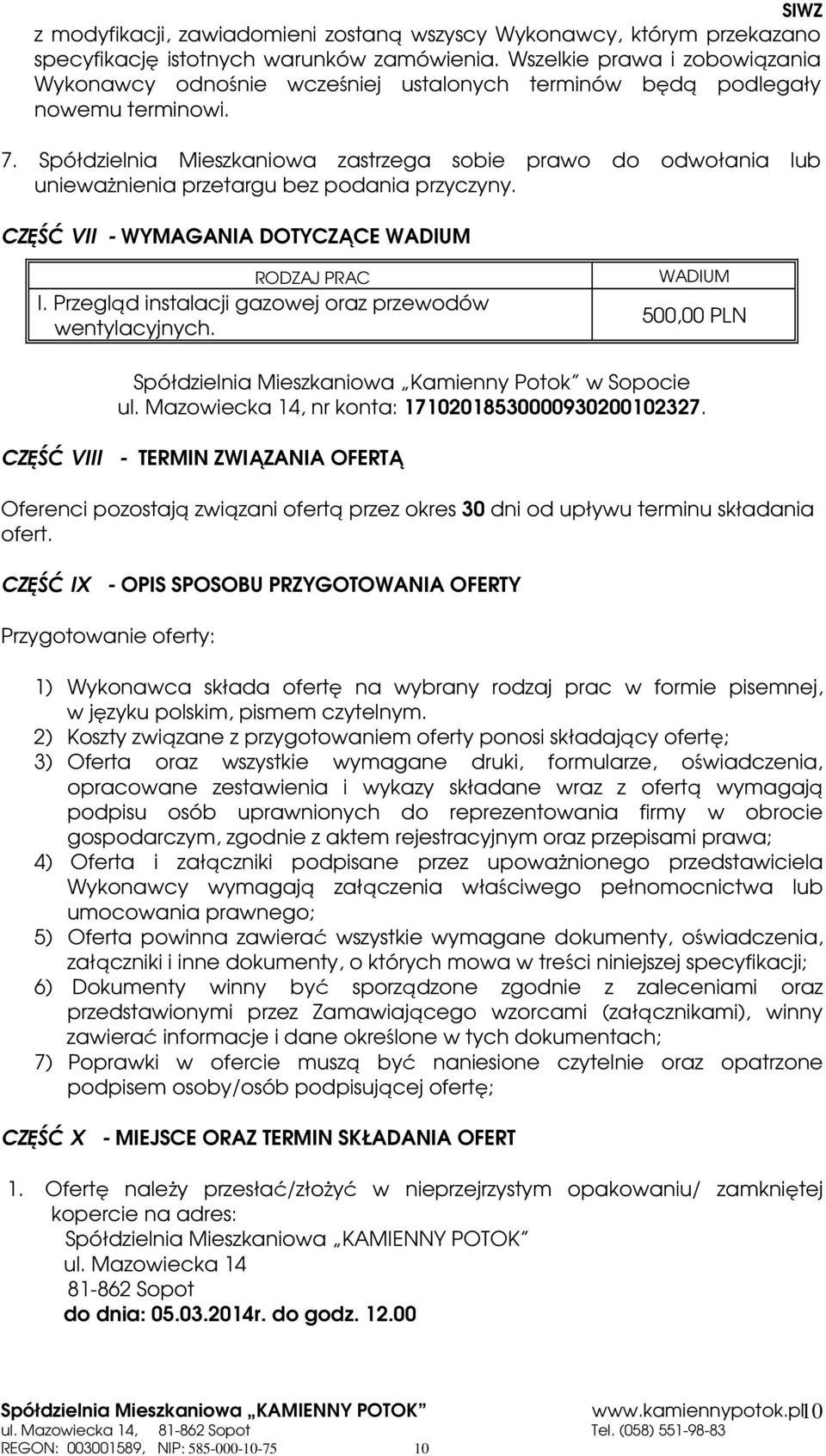 Spółdzielnia Mieszkaniowa zastrzega sobie prawo do odwołania lub uniewaŝnienia przetargu bez podania przyczyny. CZĘŚĆ VII - WYMAGANIA DOTYCZĄCE WADIUM RODZAJ PRAC I.