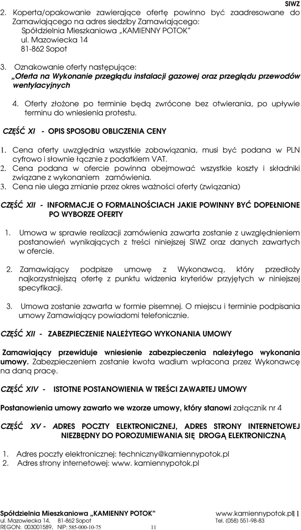 Oferty złoŝone po terminie będą zwrócone bez otwierania, po upływie terminu do wniesienia protestu. CZĘŚĆ XI - OPIS SPOSOBU OBLICZENIA CENY 1.