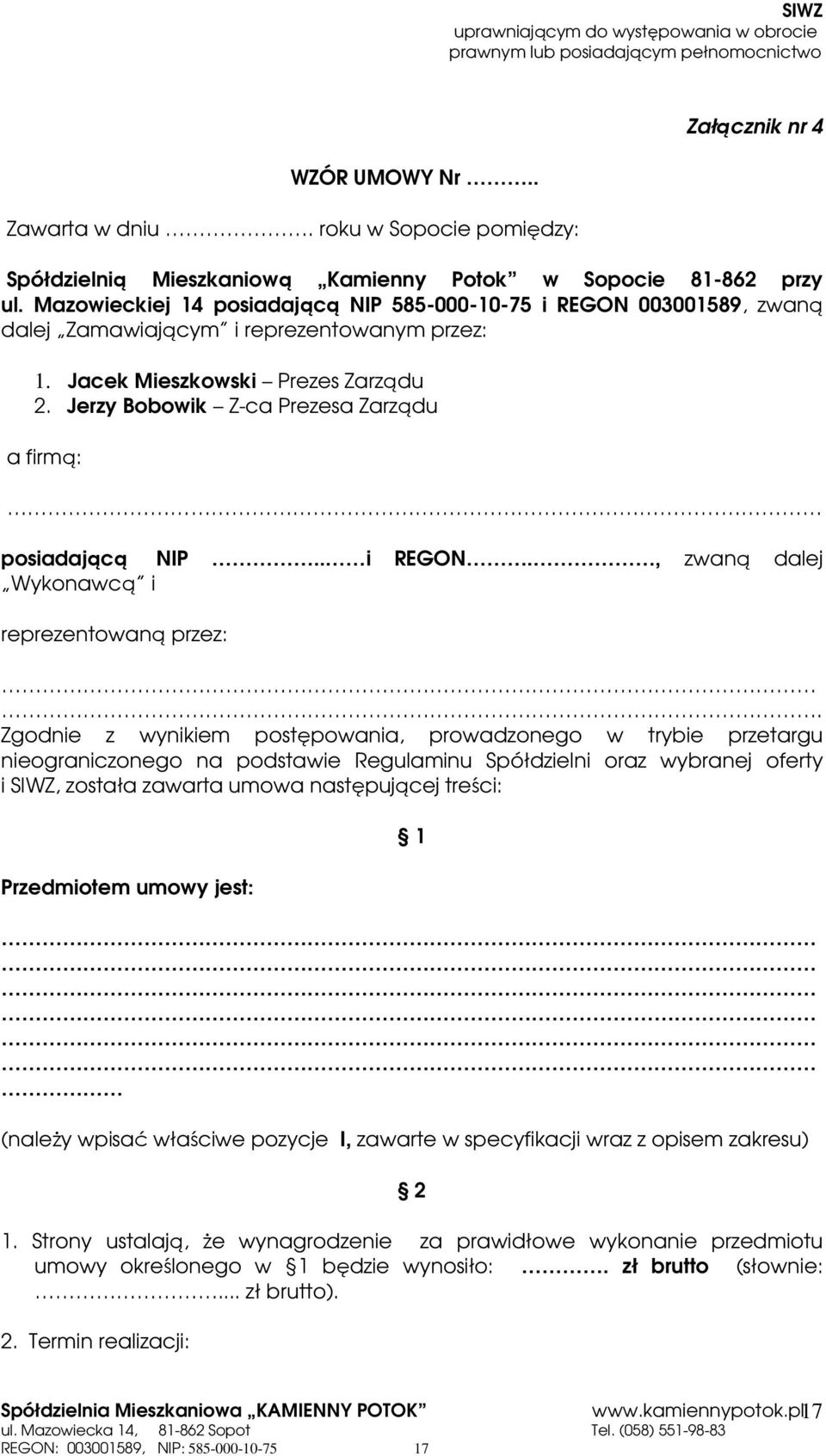 Mazowieckiej 14 posiadającą NIP 585-000-10-75 i REGON 003001589, zwaną dalej Zamawiającym i reprezentowanym przez: 1. Jacek Mieszkowski Prezes Zarządu 2.