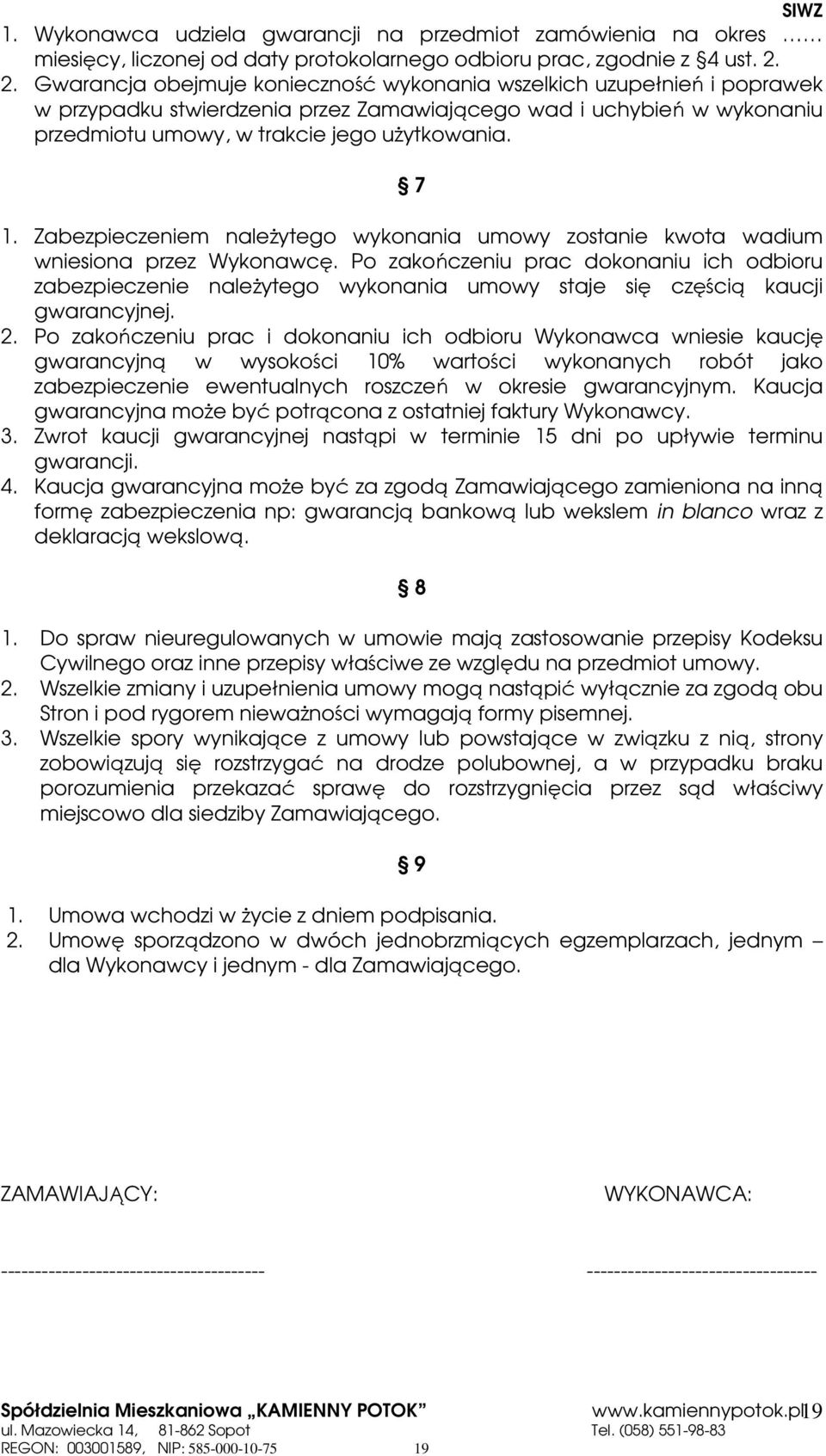 Zabezpieczeniem naleŝytego wykonania umowy zostanie kwota wadium wniesiona przez Wykonawcę.