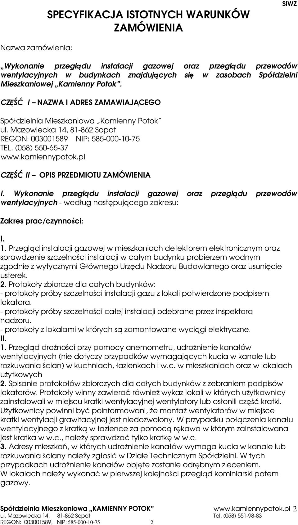 (058) 550-65-37 CZĘŚĆ II OPIS PRZEDMIOTU ZAMÓWIENIA I. Wykonanie przeglądu instalacji gazowej oraz przeglądu przewodów wentylacyjnych - według następującego zakresu: Zakres prac/czynności: I. 1.