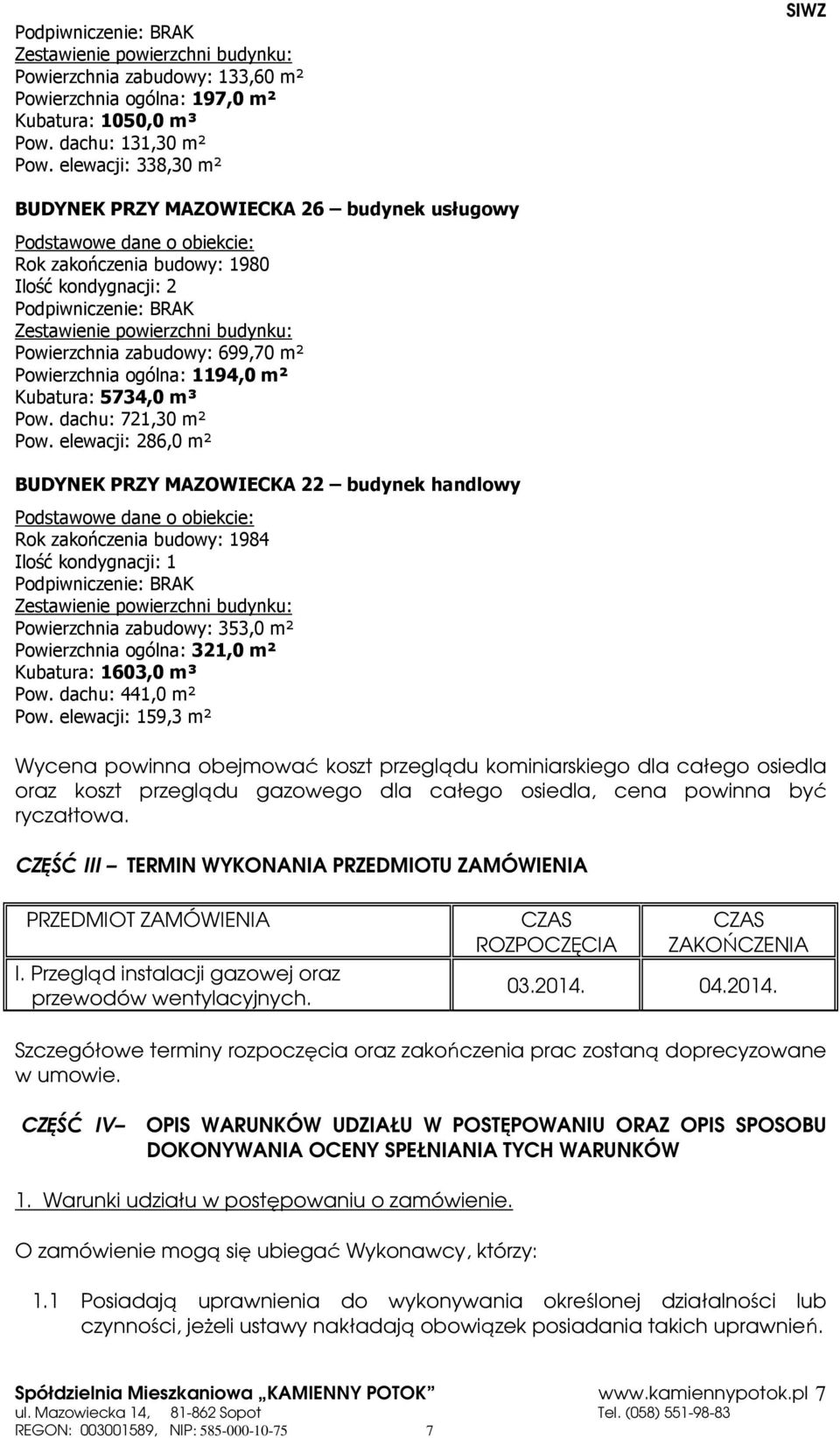 1194,0 m² Kubatura: 5734,0 m³ Pow. dachu: 721,30 m² Pow.