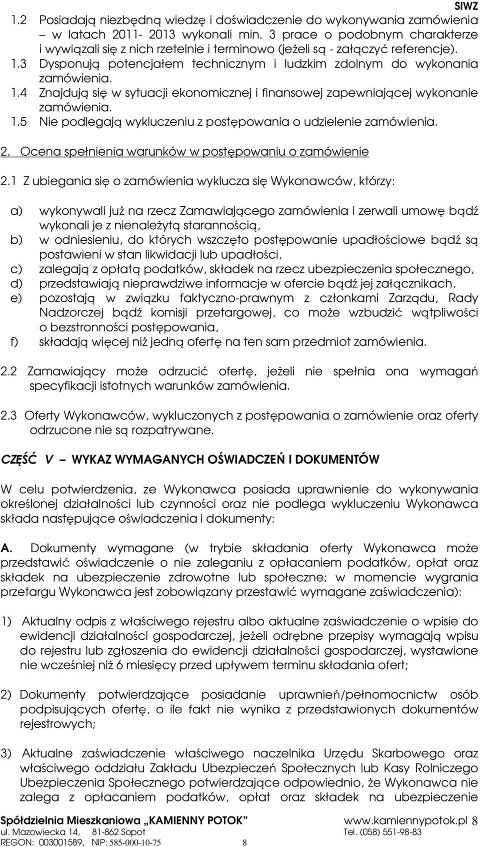 1.5 Nie podlegają wykluczeniu z postępowania o udzielenie zamówienia. 2. Ocena spełnienia warunków w postępowaniu o zamówienie 2.