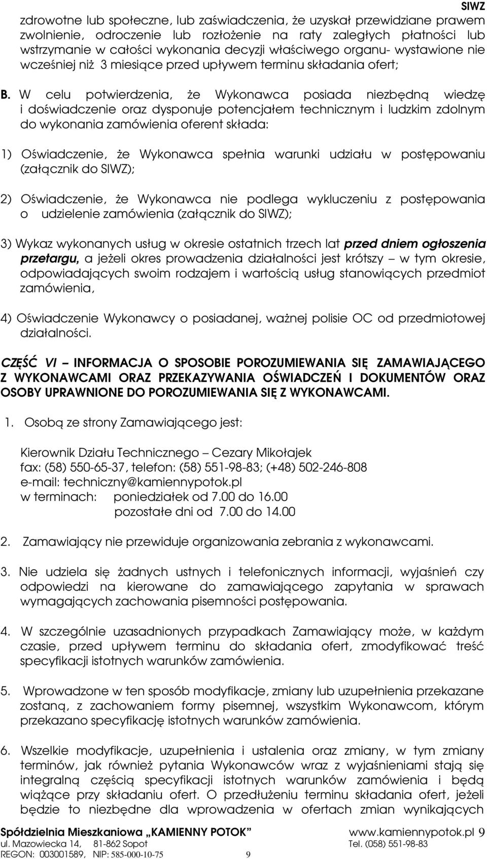 W celu potwierdzenia, Ŝe Wykonawca posiada niezbędną wiedzę i doświadczenie oraz dysponuje potencjałem technicznym i ludzkim zdolnym do wykonania zamówienia oferent składa: 1) Oświadczenie, Ŝe