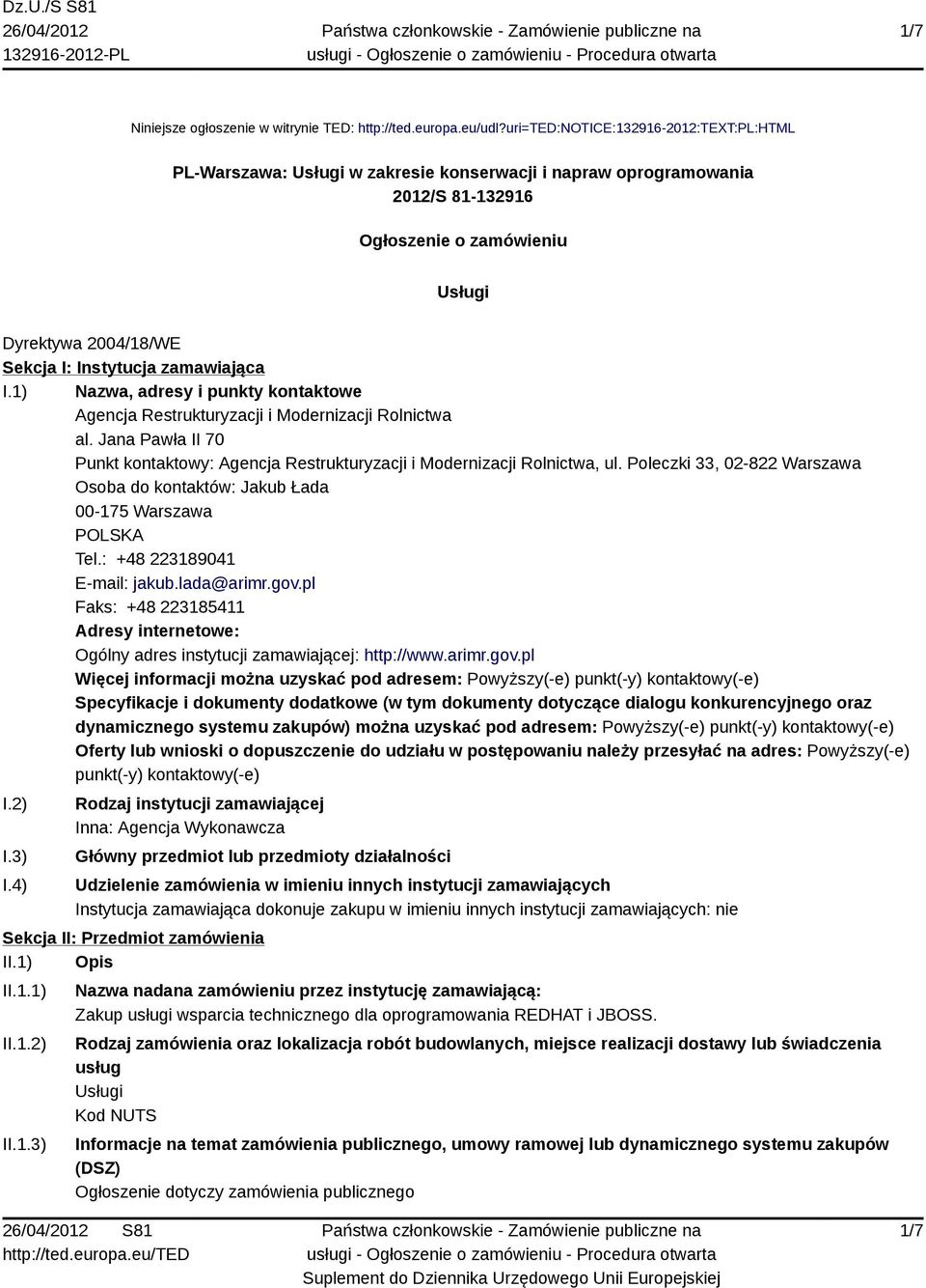 zamawiająca I.1) Nazwa, adresy i punkty kontaktowe Agencja Restrukturyzacji i Modernizacji Rolnictwa al. Jana Pawła II 70 Punkt kontaktowy: Agencja Restrukturyzacji i Modernizacji Rolnictwa, ul.