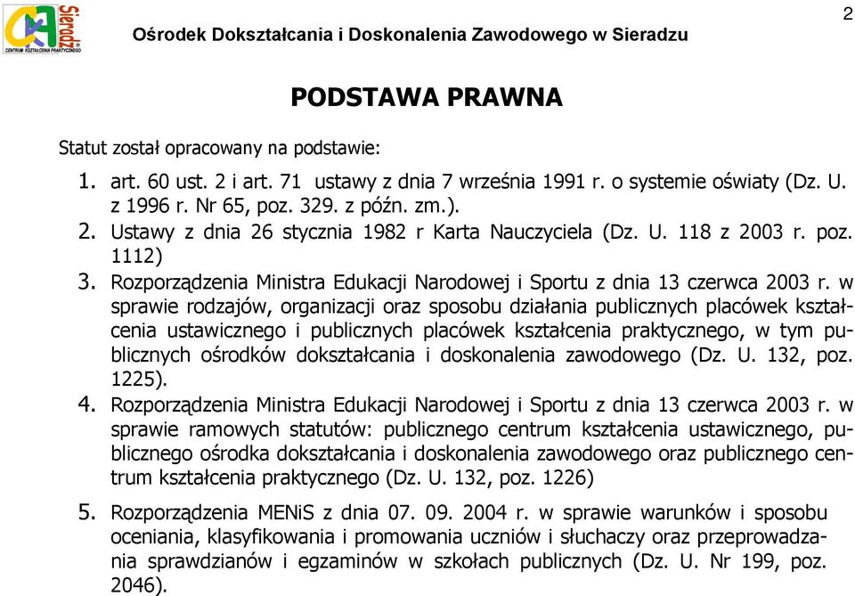 w sprawie rodzajów, organizacji oraz sposobu działania publicznych placówek kształcenia ustawicznego i publicznych placówek kształcenia praktycznego, w tym publicznych ośrodków dokształcania i