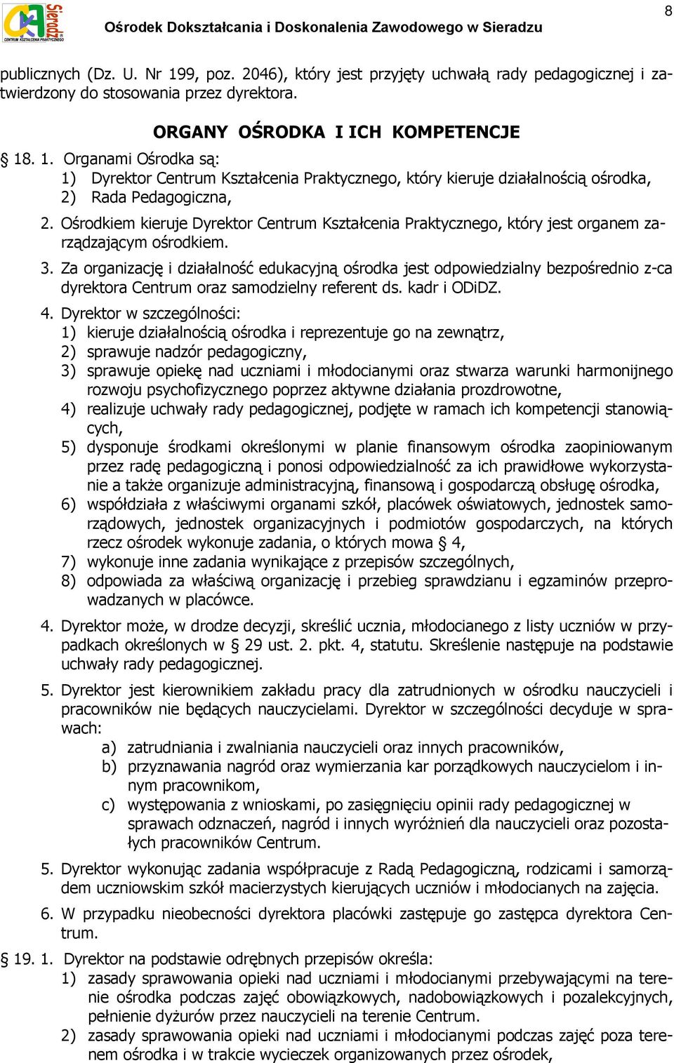 Za organizację i działalność edukacyjną ośrodka jest odpowiedzialny bezpośrednio z-ca dyrektora Centrum oraz samodzielny referent ds. kadr i ODiDZ. 4.