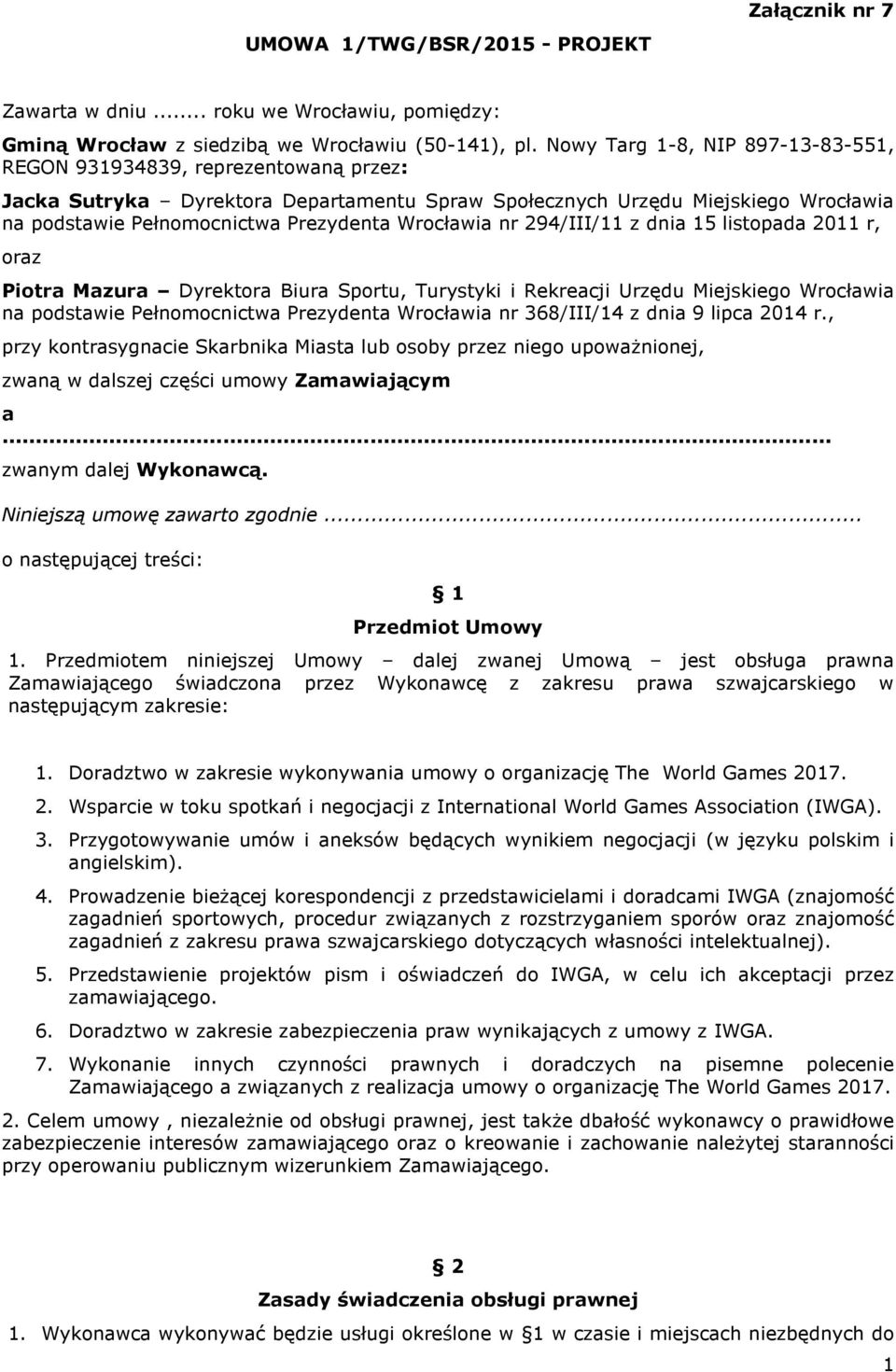 Wrocławia nr 294/III/11 z dnia 15 listopada 2011 r, oraz Piotra Mazura Dyrektora Biura Sportu, Turystyki i Rekreacji Urzędu Miejskiego Wrocławia na podstawie Pełnomocnictwa Prezydenta Wrocławia nr