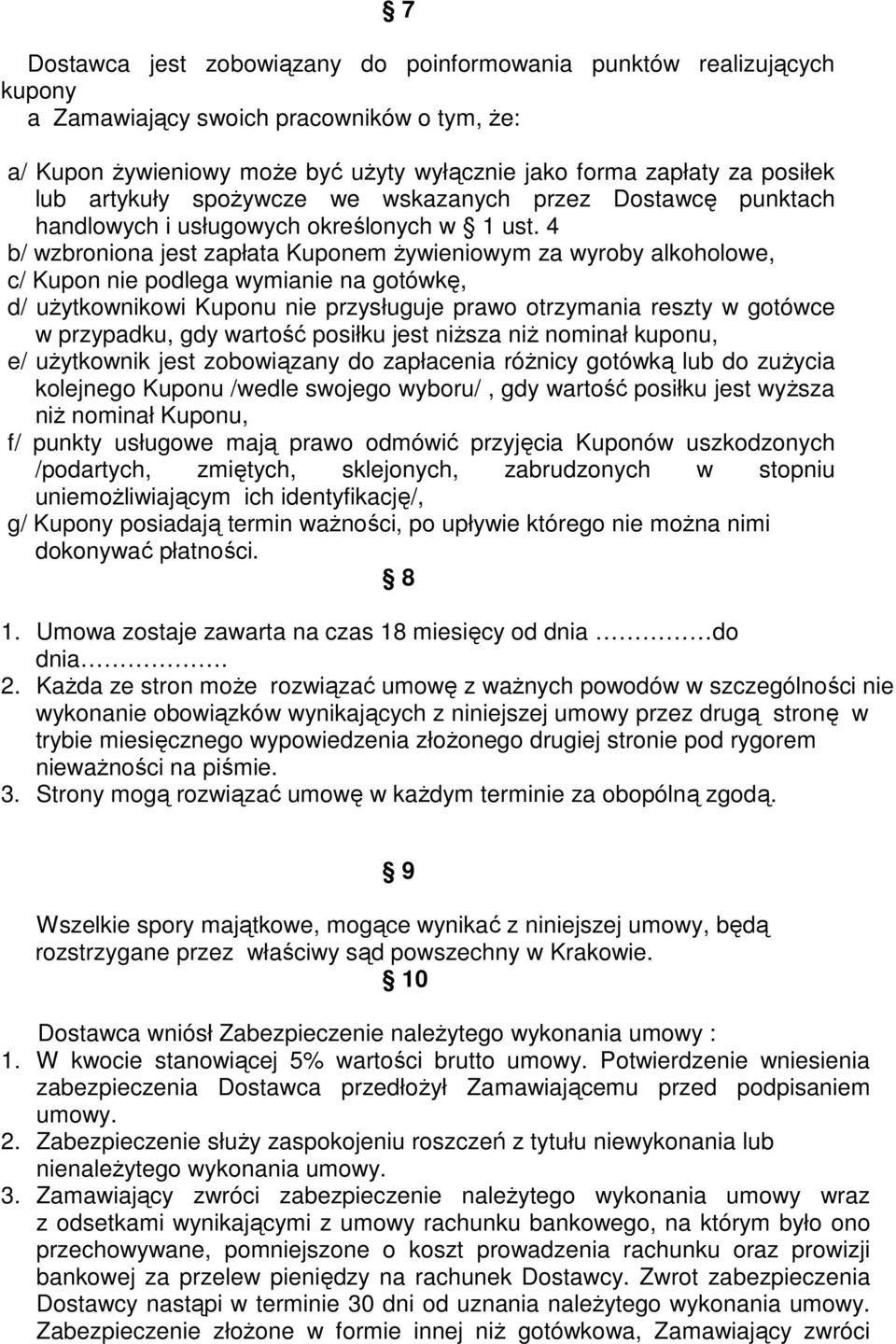 4 b/ wzbroniona jest zapłata Kuponem Ŝywieniowym za wyroby alkoholowe, c/ Kupon nie podlega wymianie na gotówkę, d/ uŝytkownikowi Kuponu nie przysługuje prawo otrzymania reszty w gotówce w przypadku,