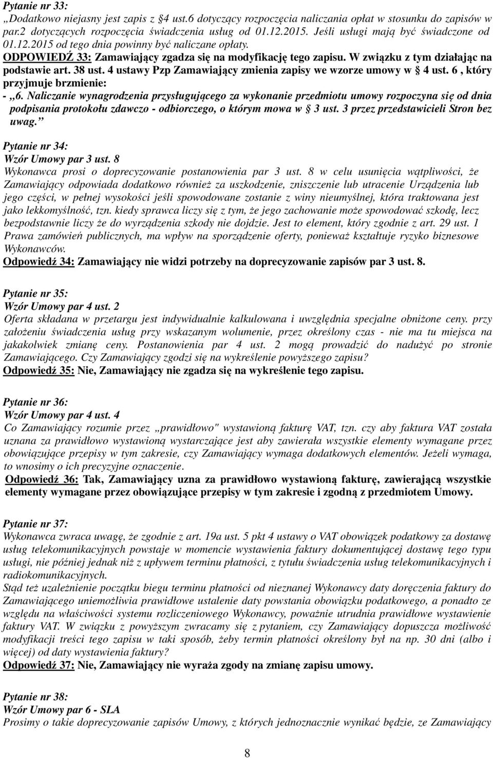 38 ust. 4 ustawy Pzp Zamawiający zmienia zapisy we wzorze umowy w 4 ust. 6, który przyjmuje brzmienie: - 6.