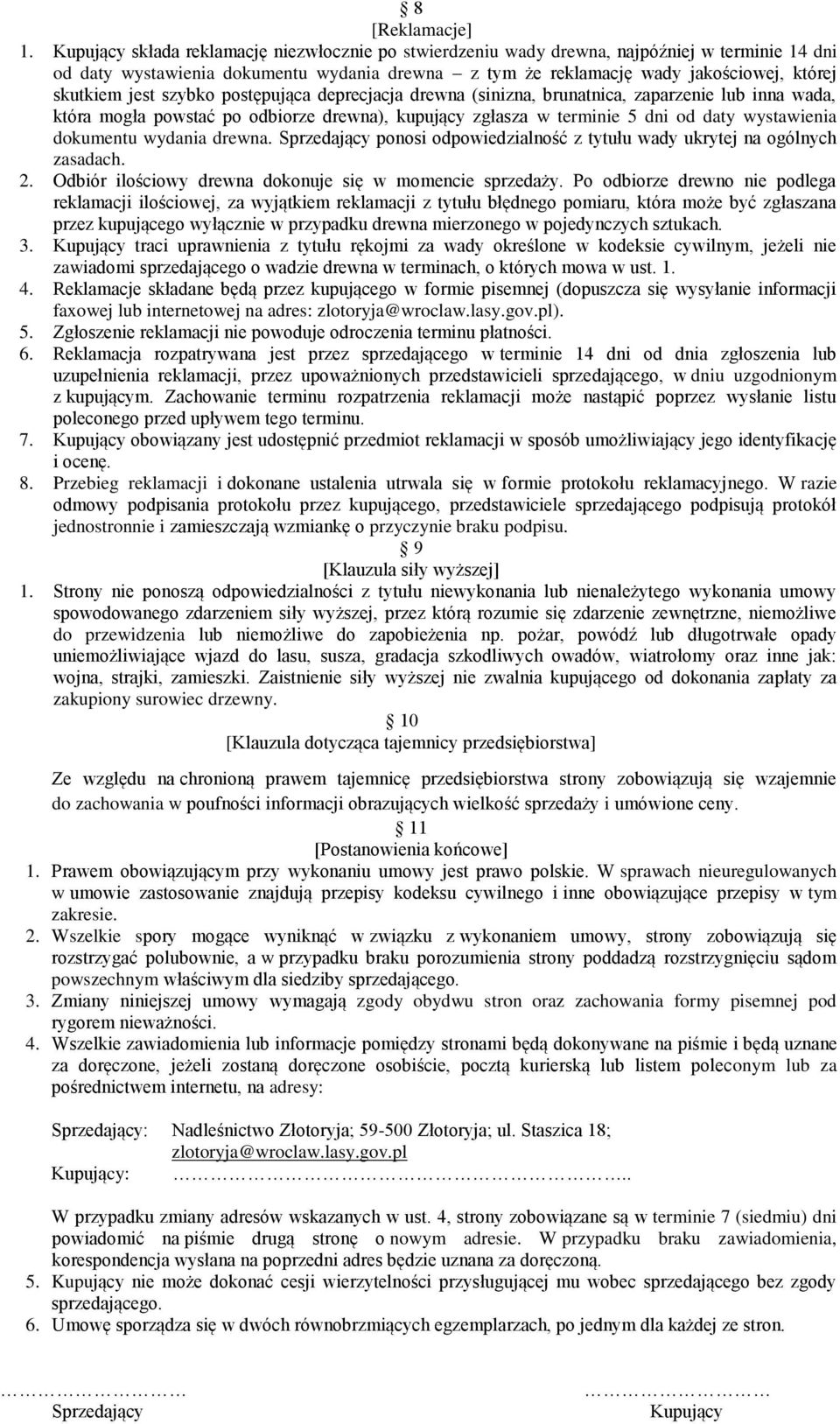 jest szybko postępująca deprecjacja drewna (sinizna, brunatnica, zaparzenie lub inna wada, która mogła powstać po odbiorze drewna), kupujący zgłasza w terminie 5 dni od daty wystawienia dokumentu