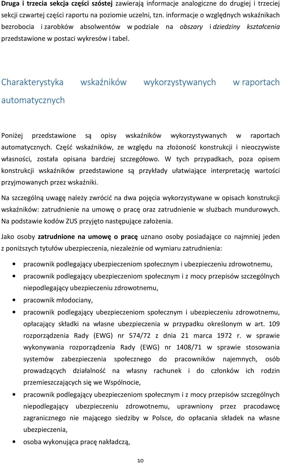 Charakterystyka wskaźników wykorzystywanych w raportach automatycznych Poniżej przedstawione są opisy wskaźników wykorzystywanych w raportach automatycznych.