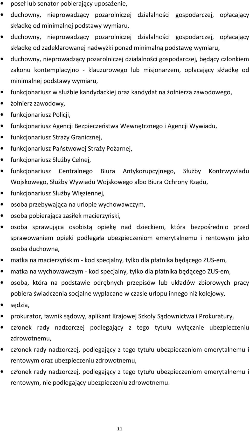 kontemplacyjno - klauzurowego lub misjonarzem, opłacający składkę od minimalnej podstawy wymiaru, funkcjonariusz w służbie kandydackiej oraz kandydat na żołnierza zawodowego, żołnierz zawodowy,