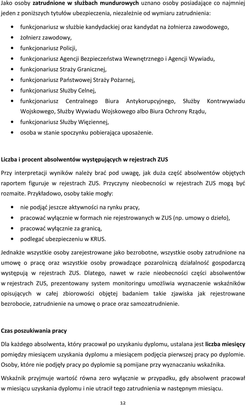 funkcjonariusz Państwowej Straży Pożarnej, funkcjonariusz Służby Celnej, funkcjonariusz Centralnego Biura Antykorupcyjnego, Służby Kontrwywiadu Wojskowego, Służby Wywiadu Wojskowego albo Biura